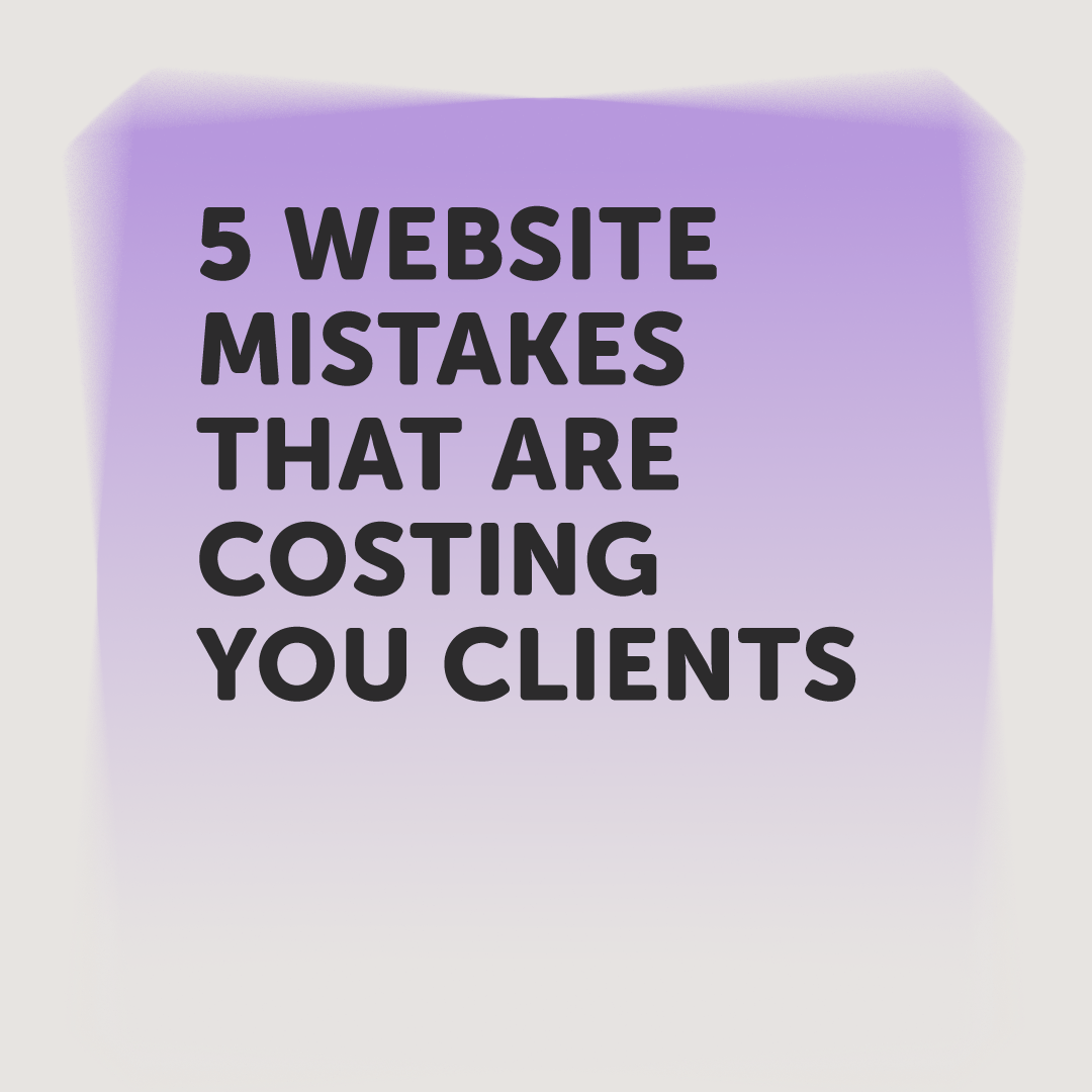 5 WEBSITE MISTAKES THAT ARE COSTING YOU CLIENTS