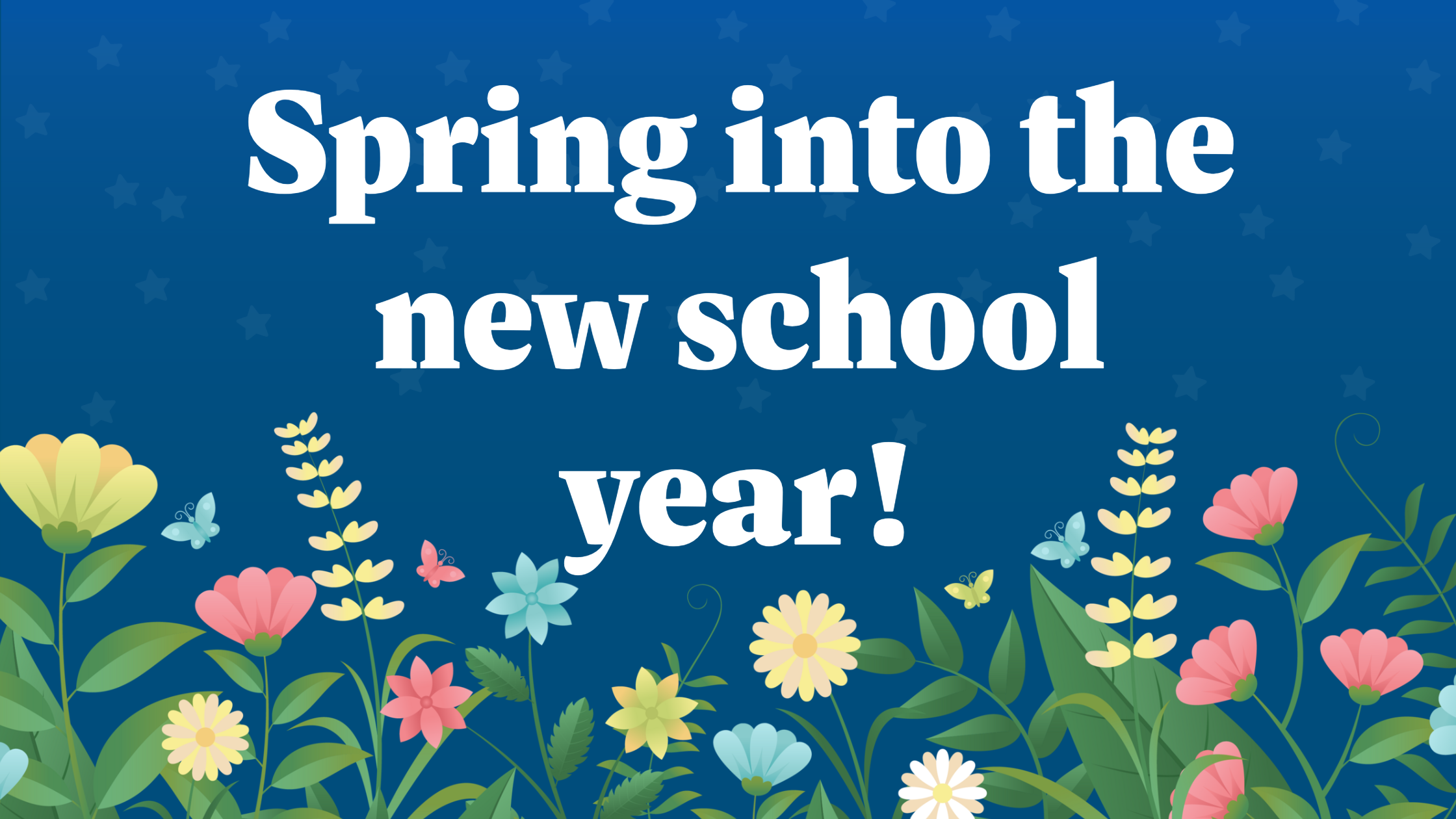 A blue footer with flowers that reads "Spring into the new school year!