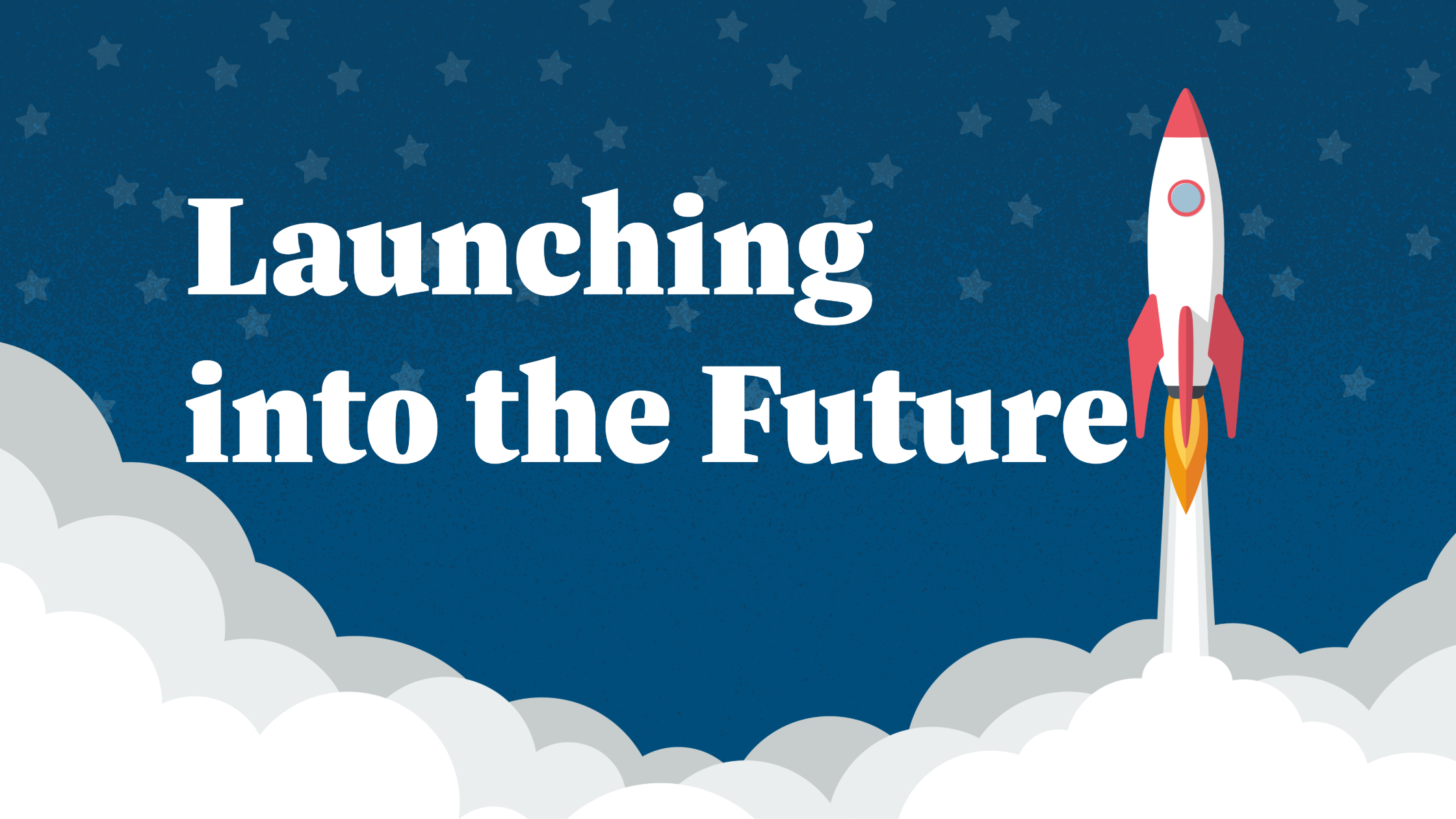 A blue footer with a rocket taking off. White text reads 'launching into the future'