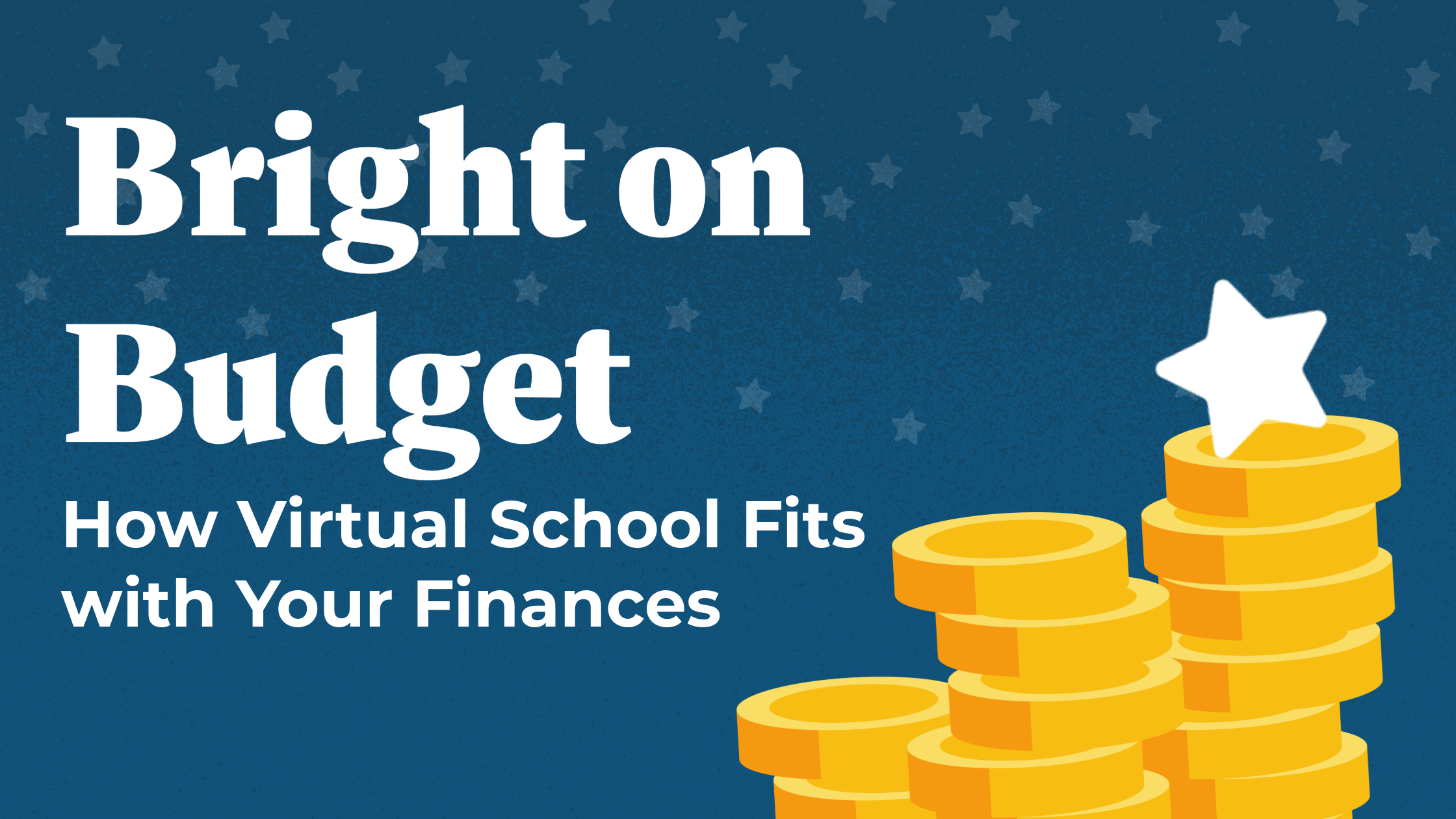 A blue header that reads "Bright on Budget, How Virtual School Fits with Your Finances"
