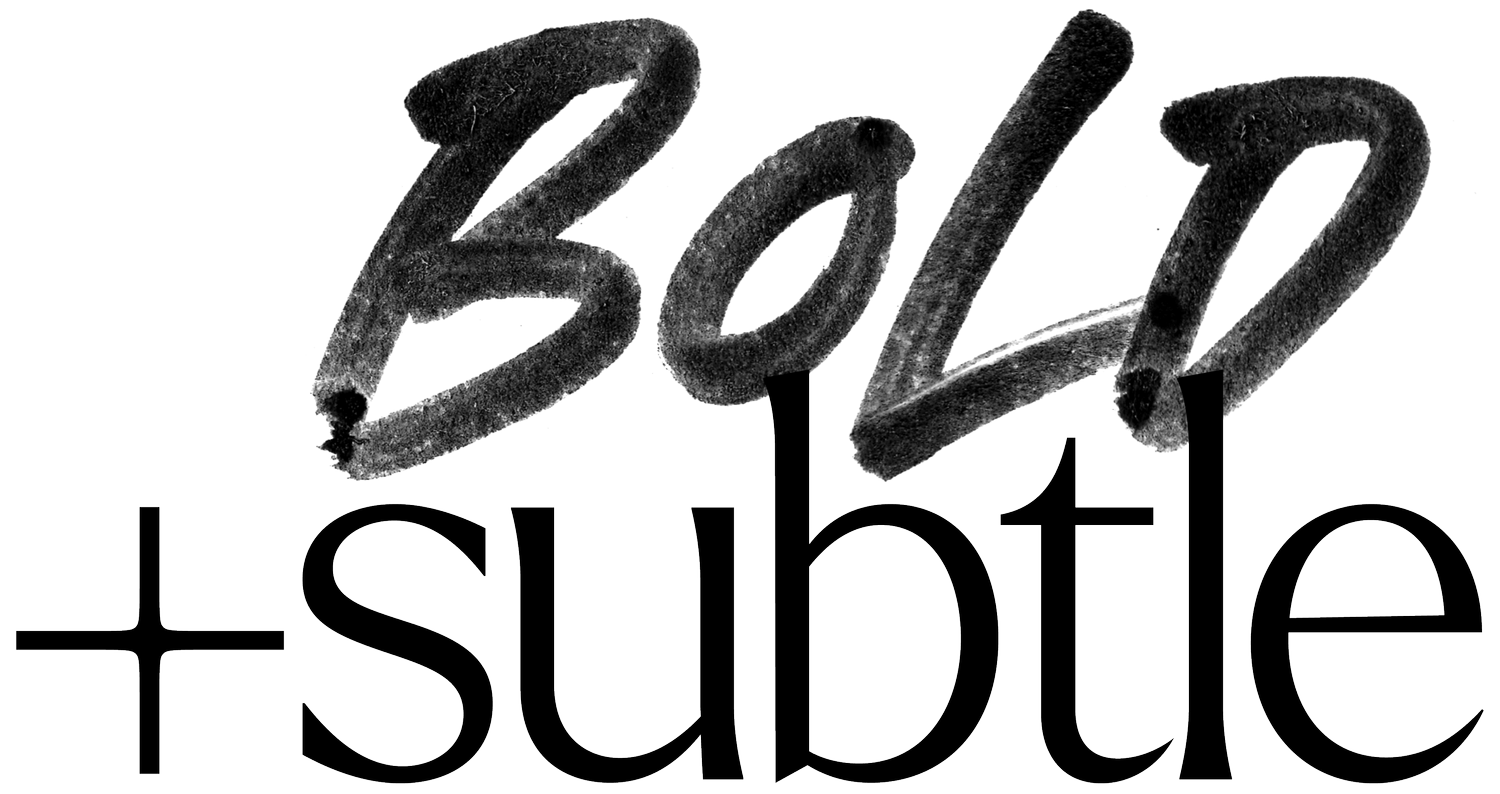 Bold + Subtle