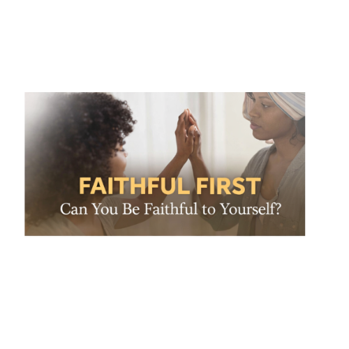 Faithful First | Can you be faithful to you?? 👀
