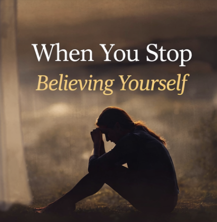When you stop believing yourself…
