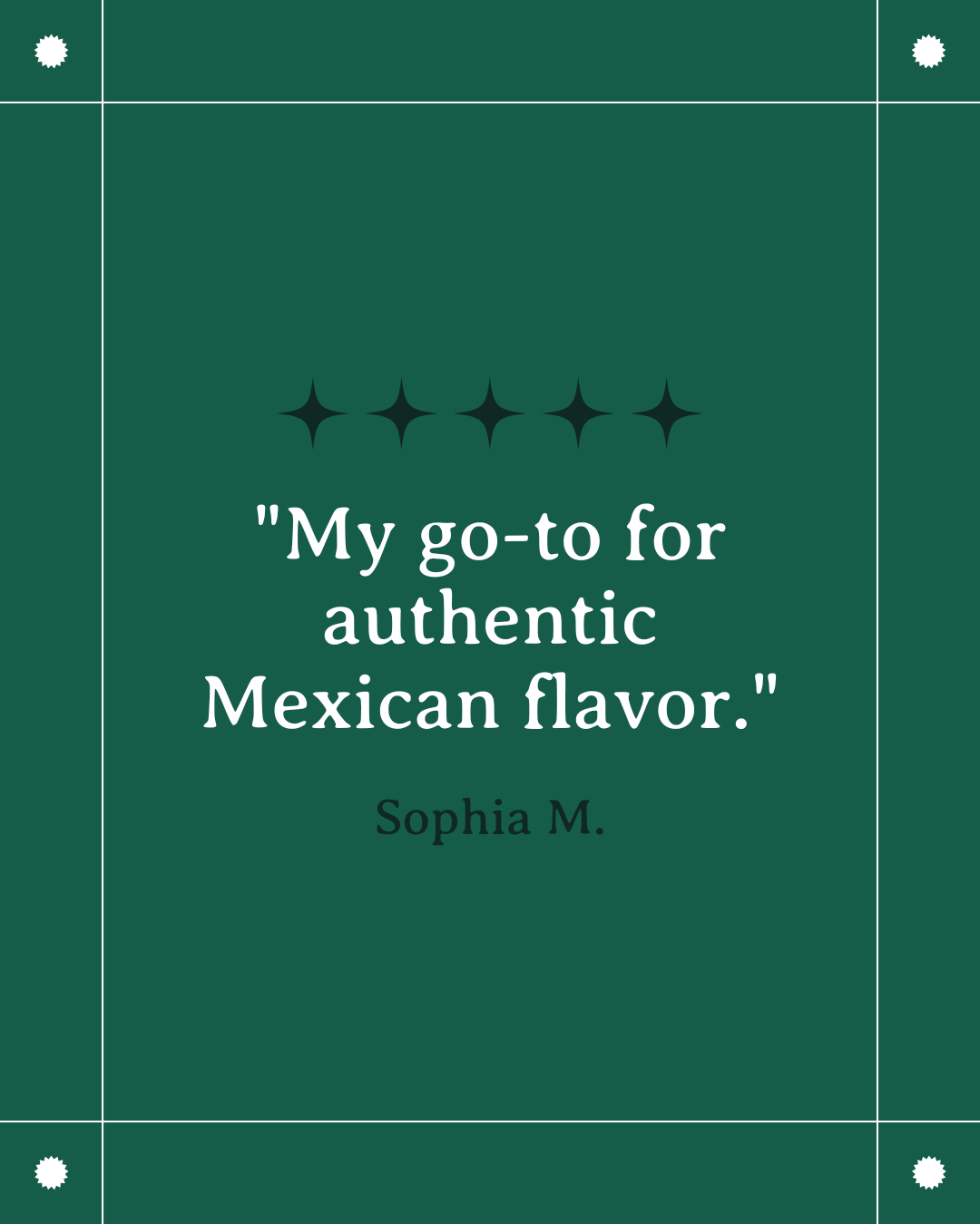 A dark green background with a quote: 'My go-to for authentic Mexican flavor.' attributed to Sophia M. in white text, with decorative black stars above.