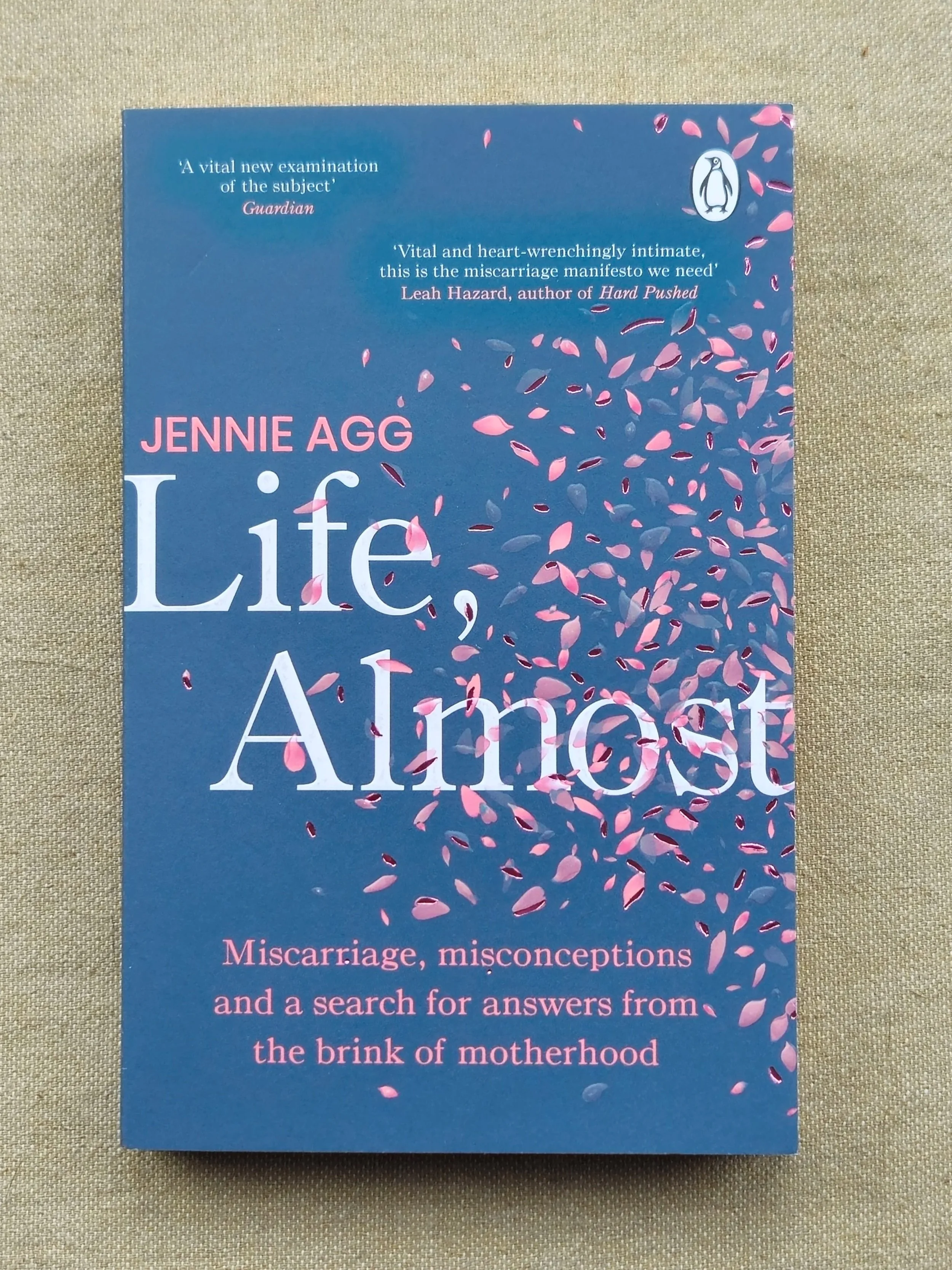 Life, Almost : Miscarriage, misconceptions and a search for answers from the brink of motherhood by Jennie Agg