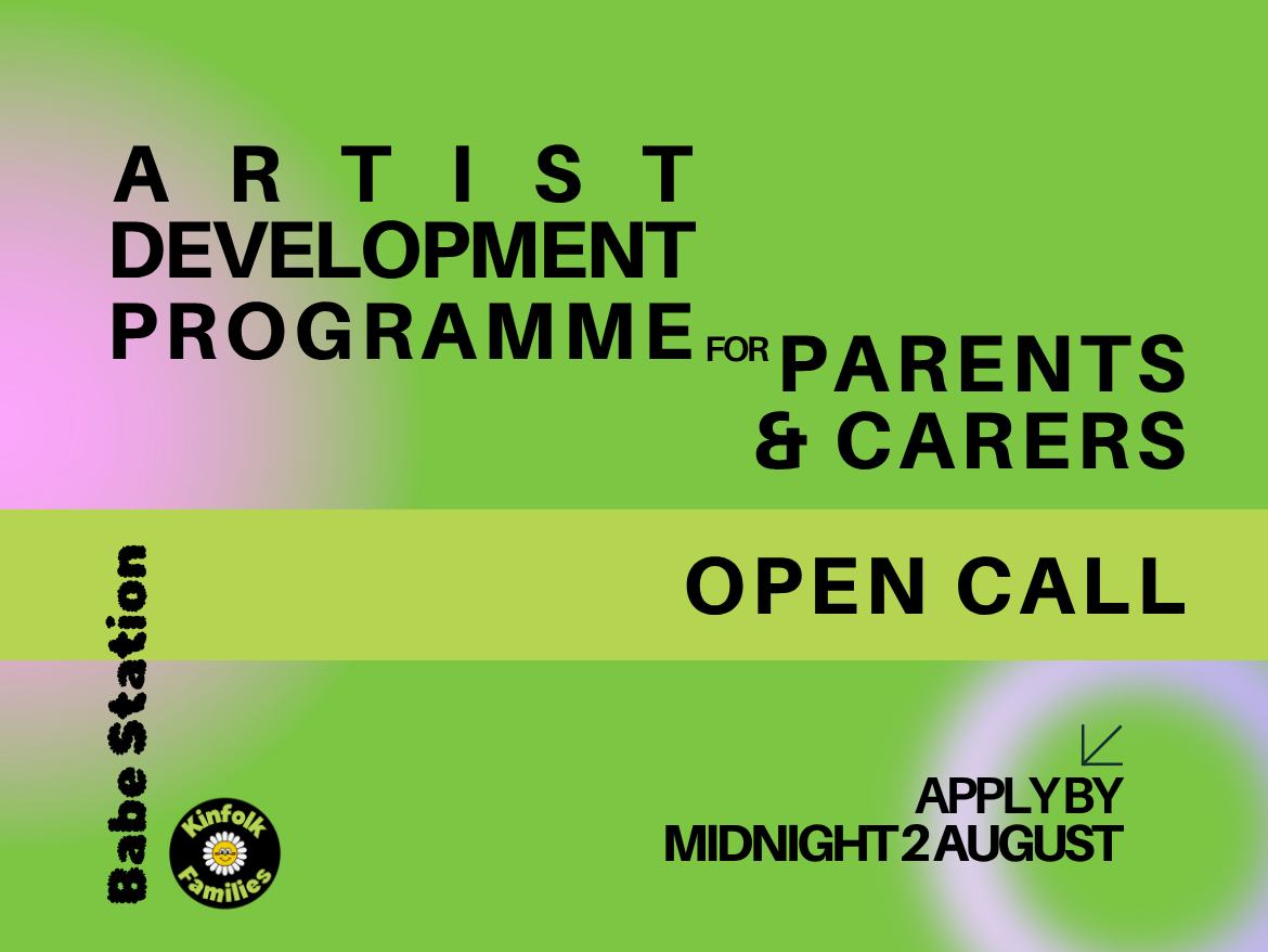 Promotional graphic on a green-to-pink gradient background. Text reads: "Kinfolk Families + Babe Station present Artist Development Programme for Parents & Carers — Open Call. Apply by midnight, 2 Aug. Logos for Babe Statio