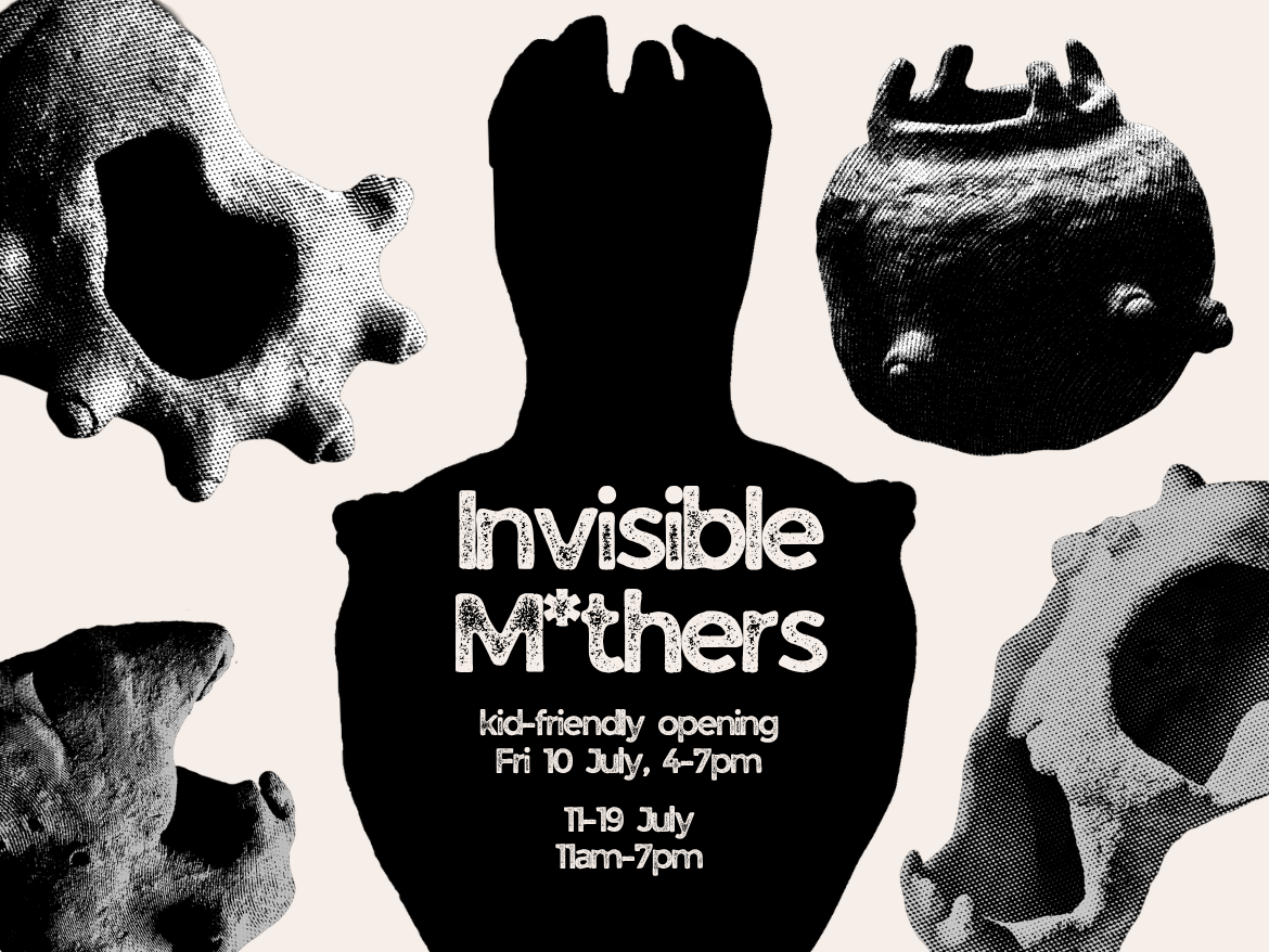 A black silhouette of a vase with a round body and tall neck surrounded by black and white images of organic clay forms. Text reads "Invisible M*thers, kid-friendly opening Fri 10 July 4-7pm, 11-19 July, 11am-7pm