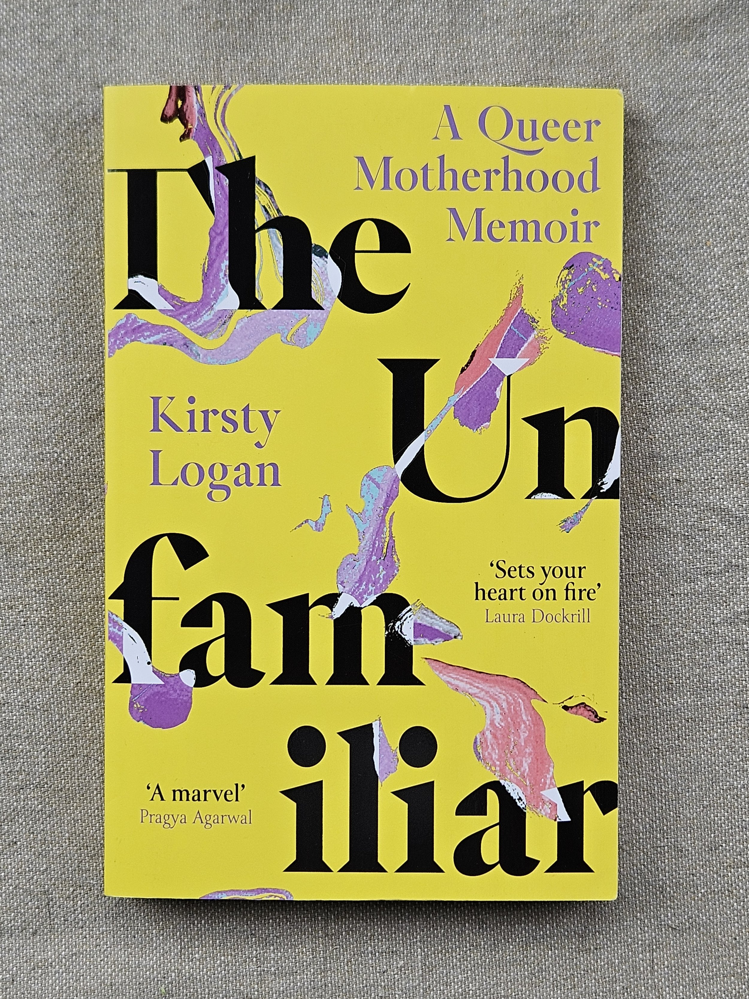 The Unfamiliar : A Queer Motherhood Memoir by Kirsty Logan
