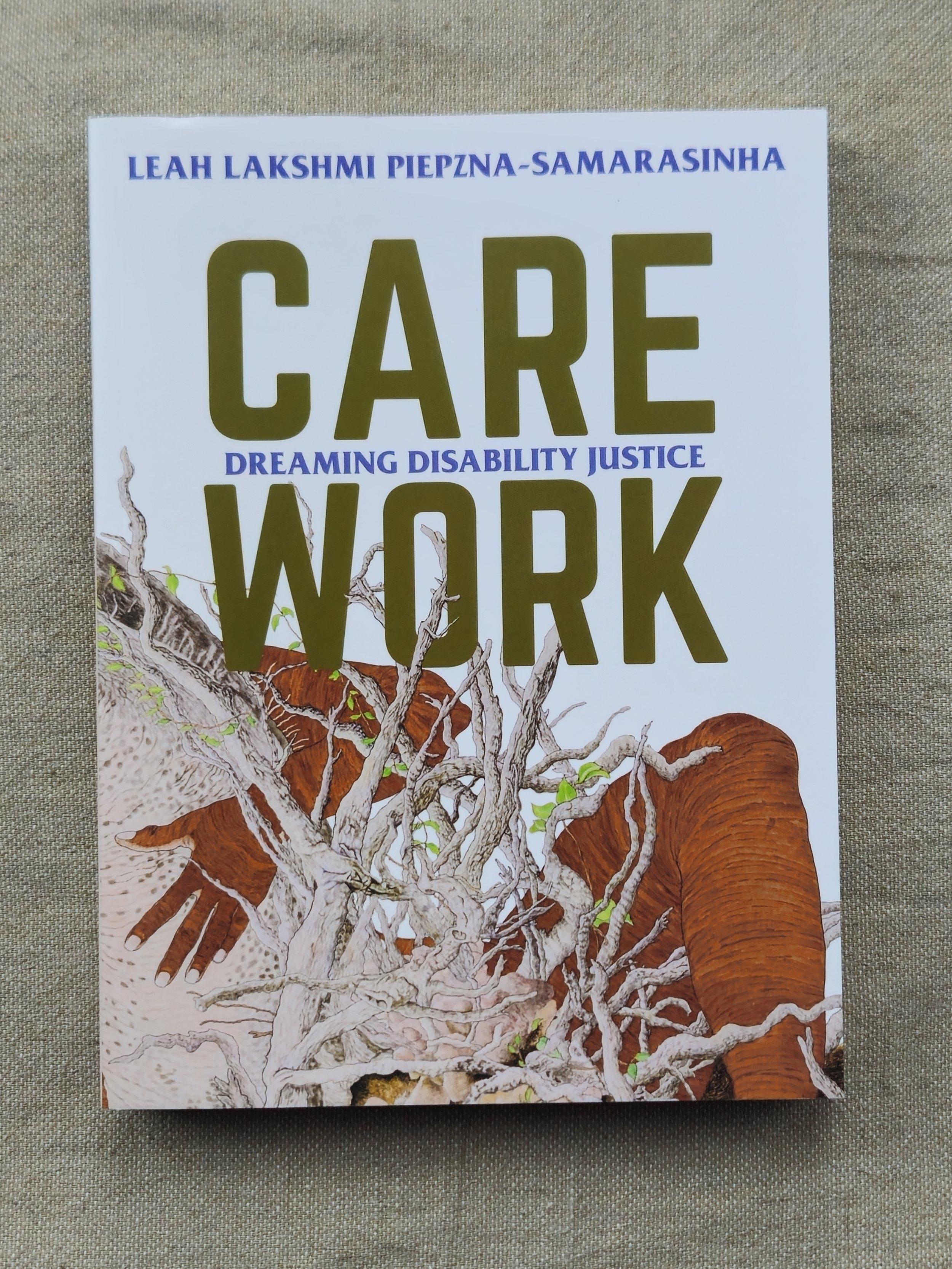 Care Work : Dreaming Disability Justice by Leah Lakshmi Piepzna-Samarasinha