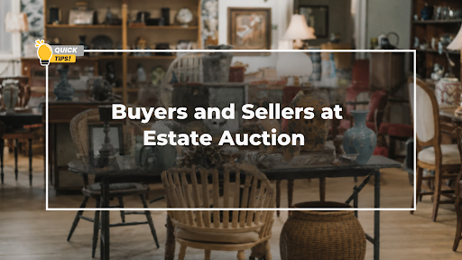 Top 10 Tips for Buyers and Sellers at Estate Auctions