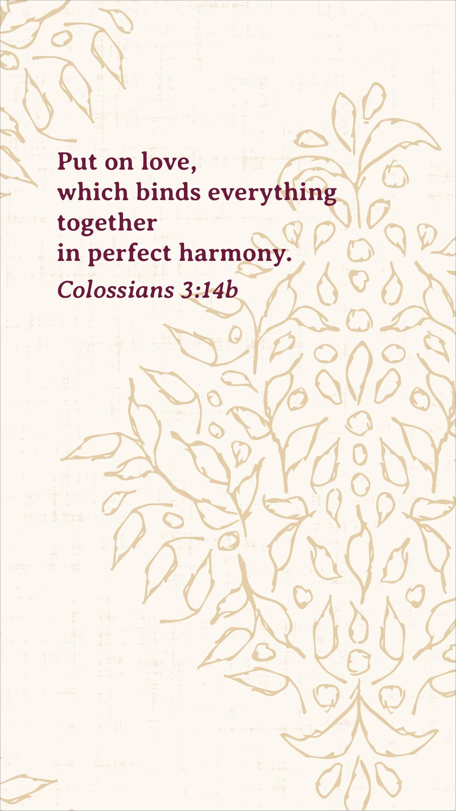 Free Christian phone wallpaper featuring Colossians 3:14b, "Put on love, which binds everything together in perfect harmony," on a warm ivory background with a hand-drawn botanical damask in antique gold.