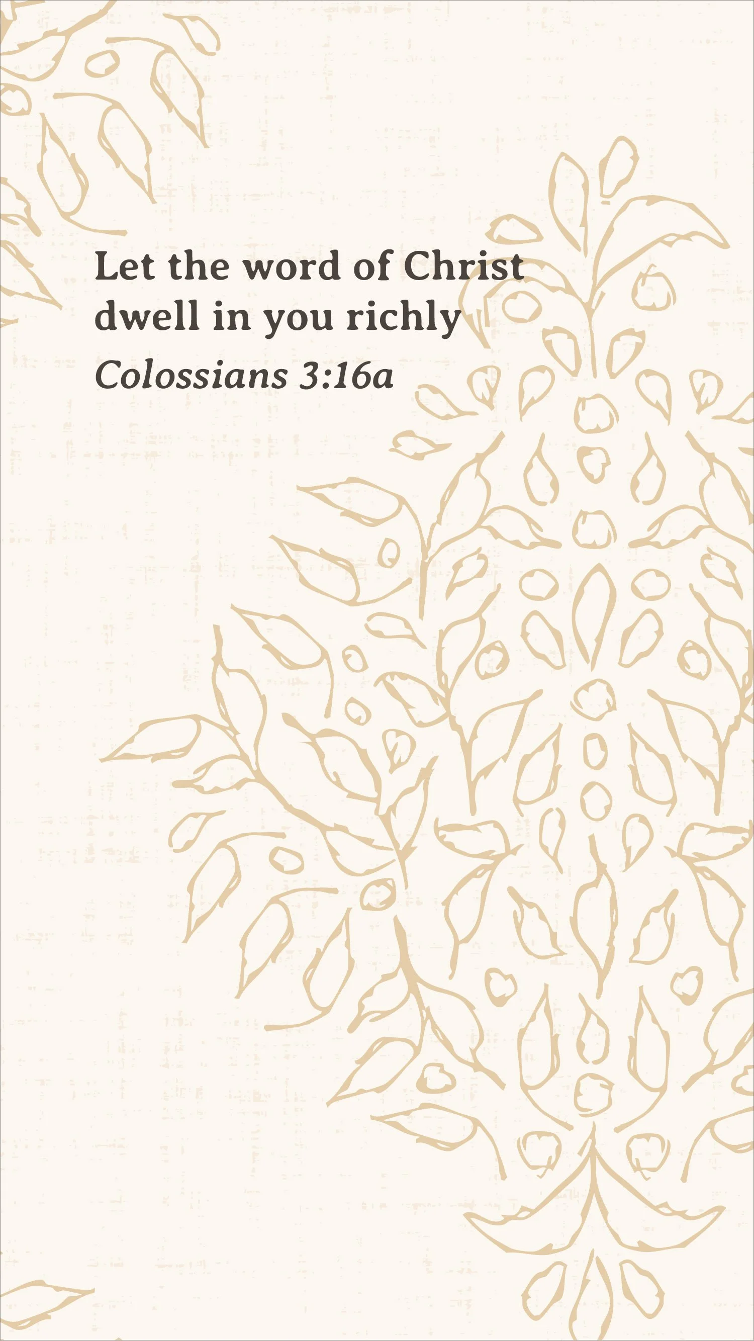 Cream and antique gold Quiet Garden botanical pattern with the Scripture verse “Let the word of Christ dwell in you richly,” Colossians 3:16a.