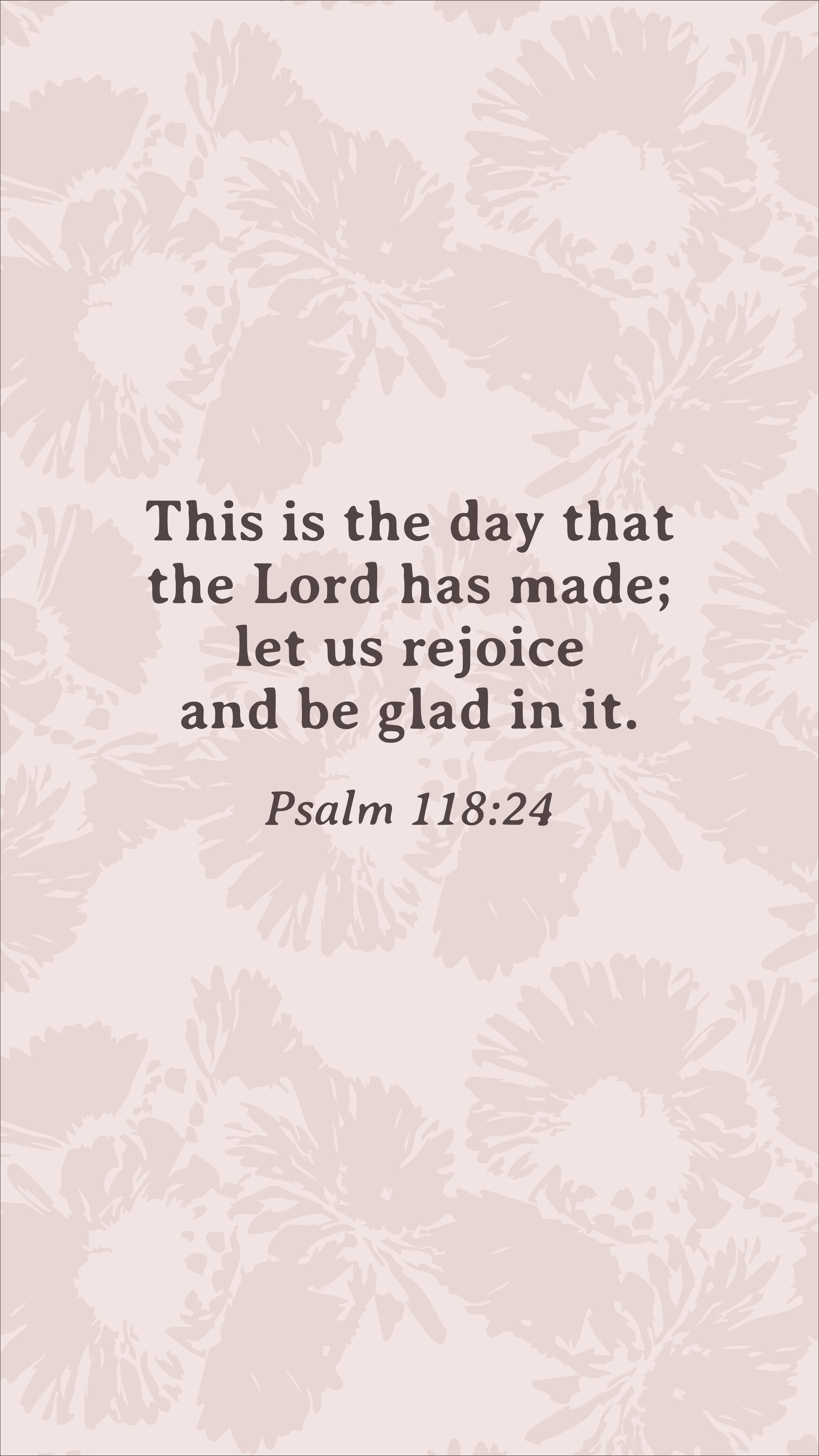Lace Blossom Collection free phone wallpaper featuring Psalm 118:24 on a dusty blush background with tonal Lace Blossom floral pattern and soft blush flowers.