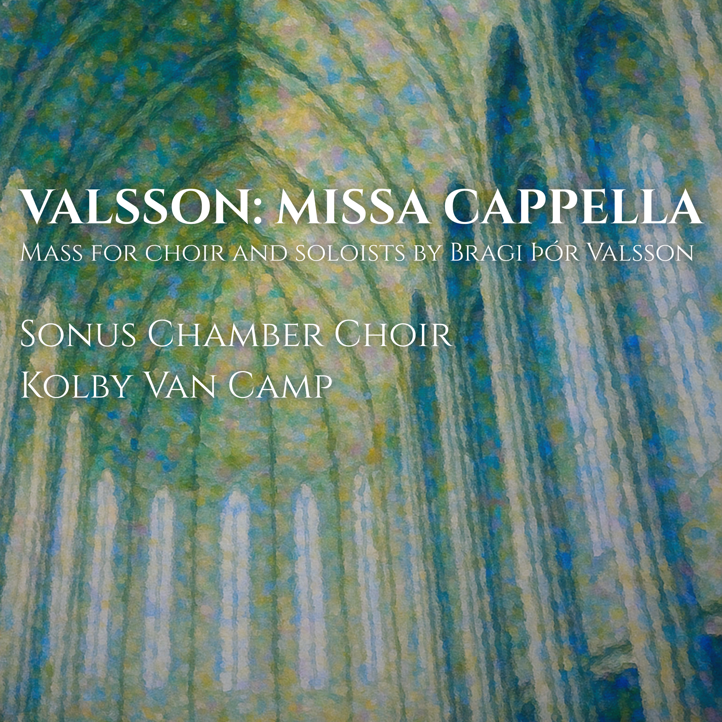 Text over an abstract, colored background that reads: "Valsson: Missa Cappella. Mass for choir and soloists by Bragi Pór Valsson. Sonus Chamber Choir. Kolby Van Camp."