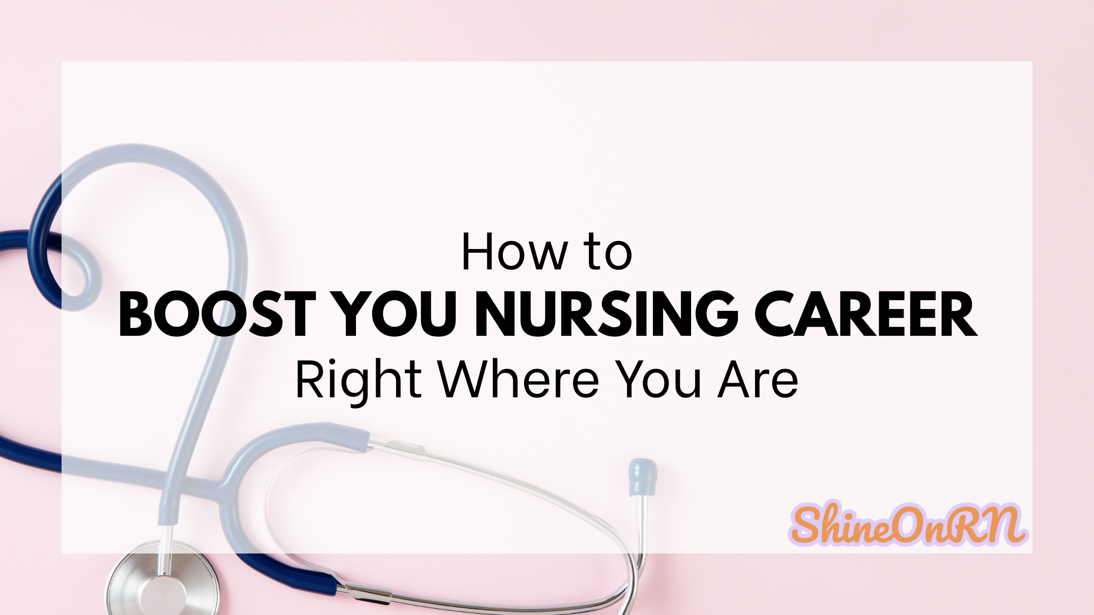 6 Things You Can Do Right Now to Boost Your Nursing Career