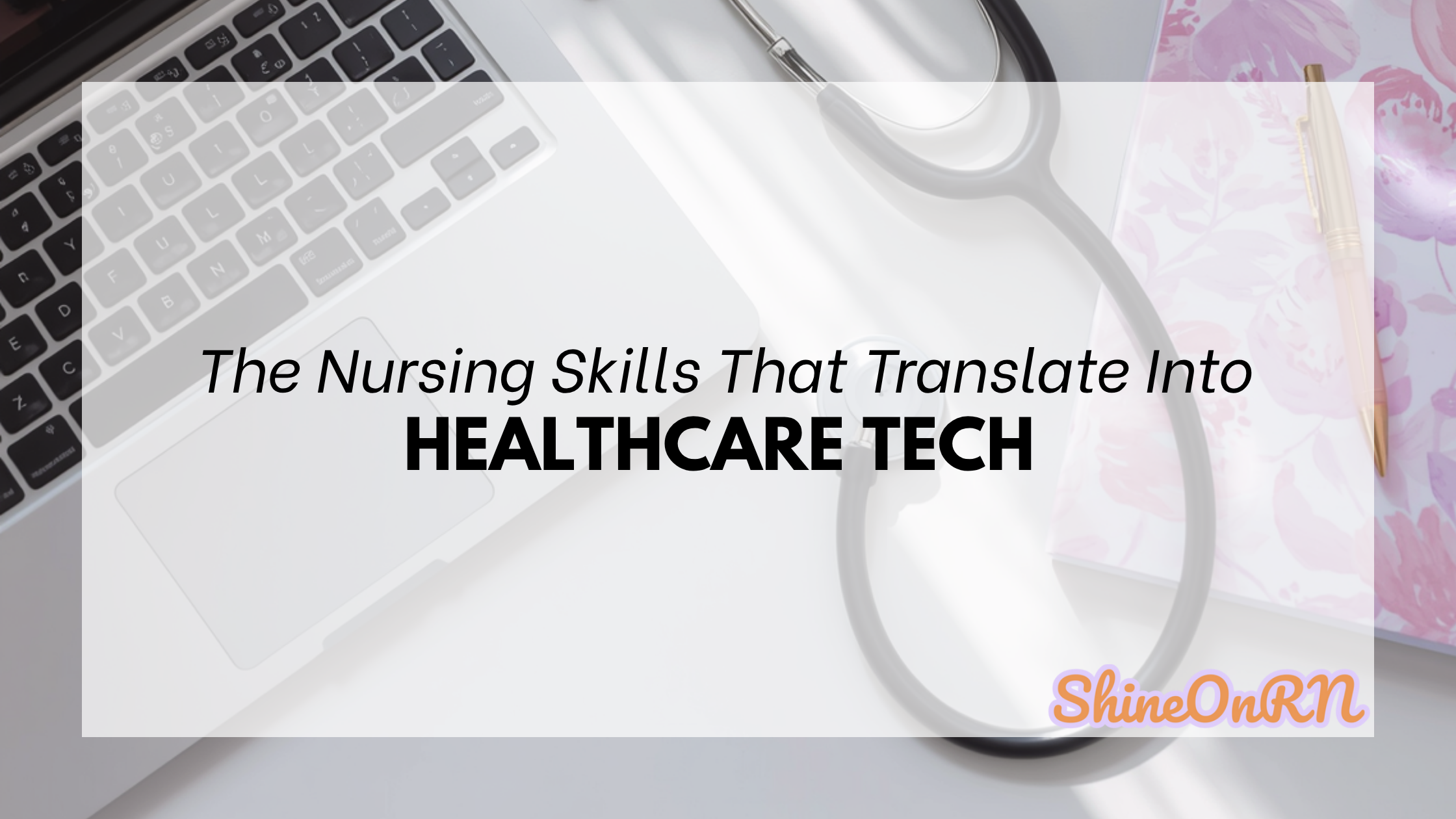 The Most Valuable Skills for Nurses Entering Health Tech