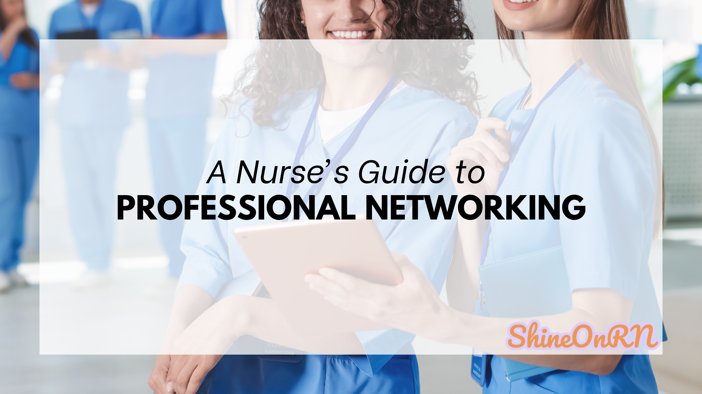 A Nurse's Guide to Professional Networking Shine On RN Blog