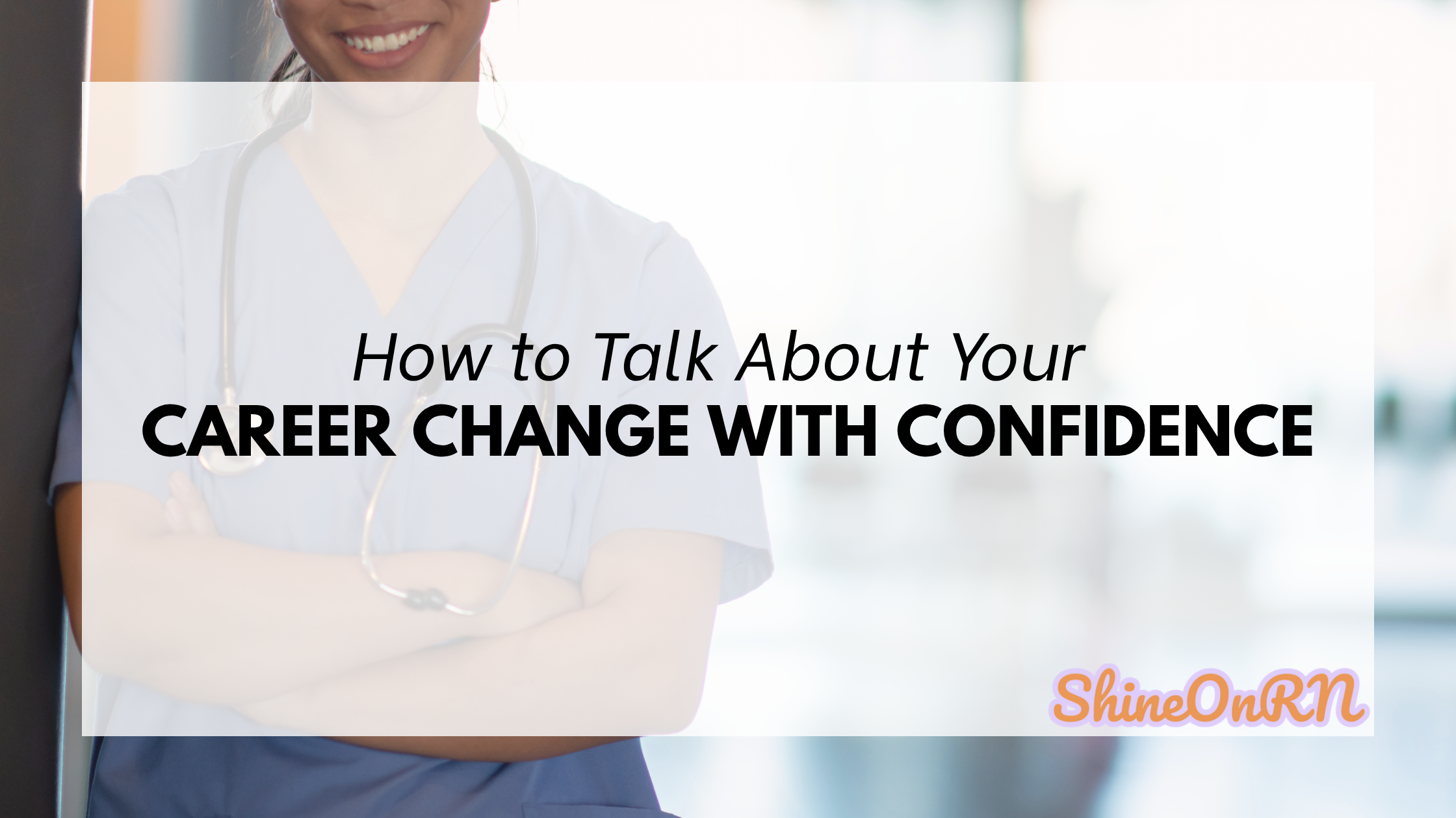 How to talk about your nursing career change in an interview Shine On RN Blog