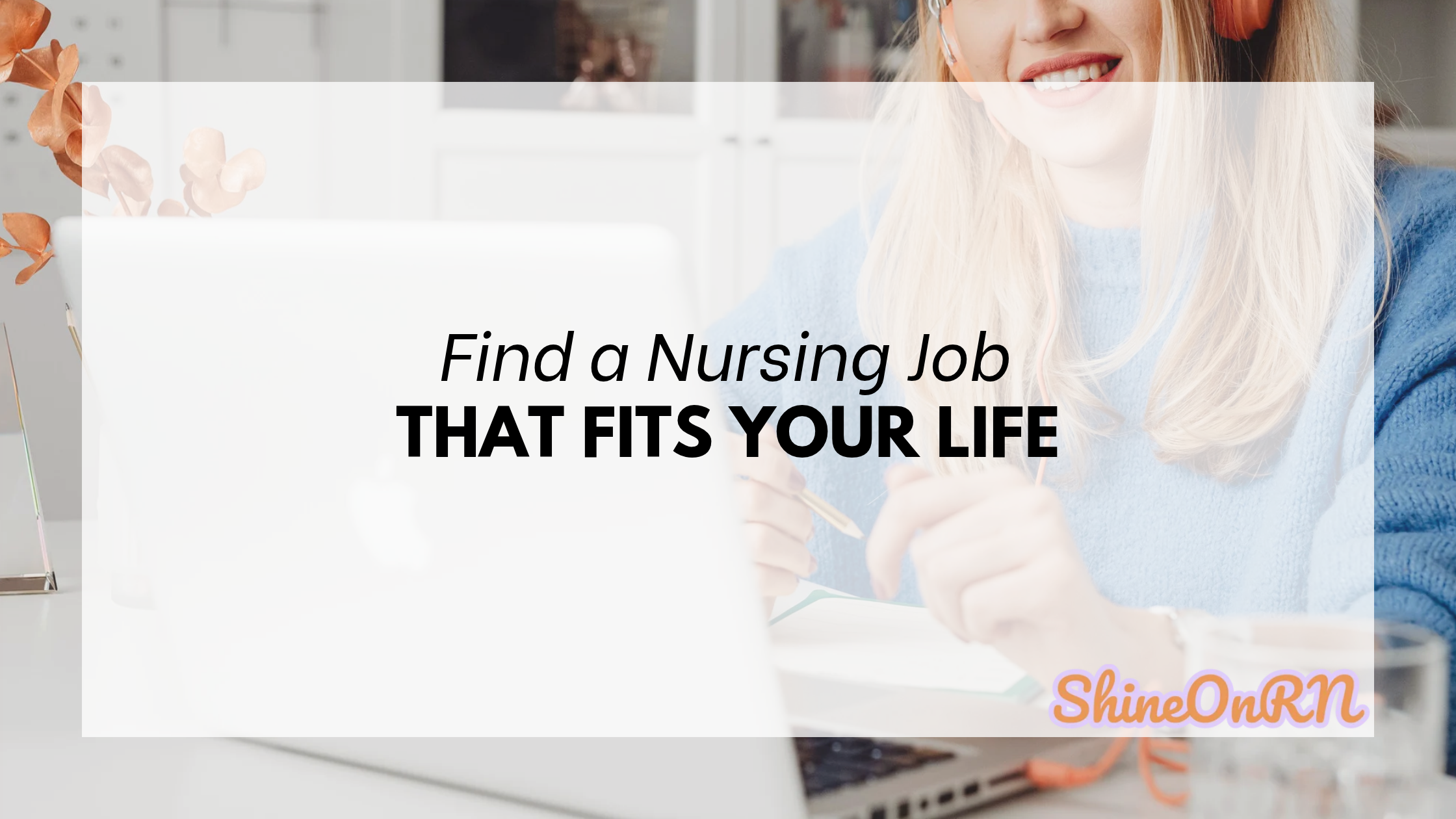 Find a Nursing Job That Fits Your Life ShineOnRN Blog