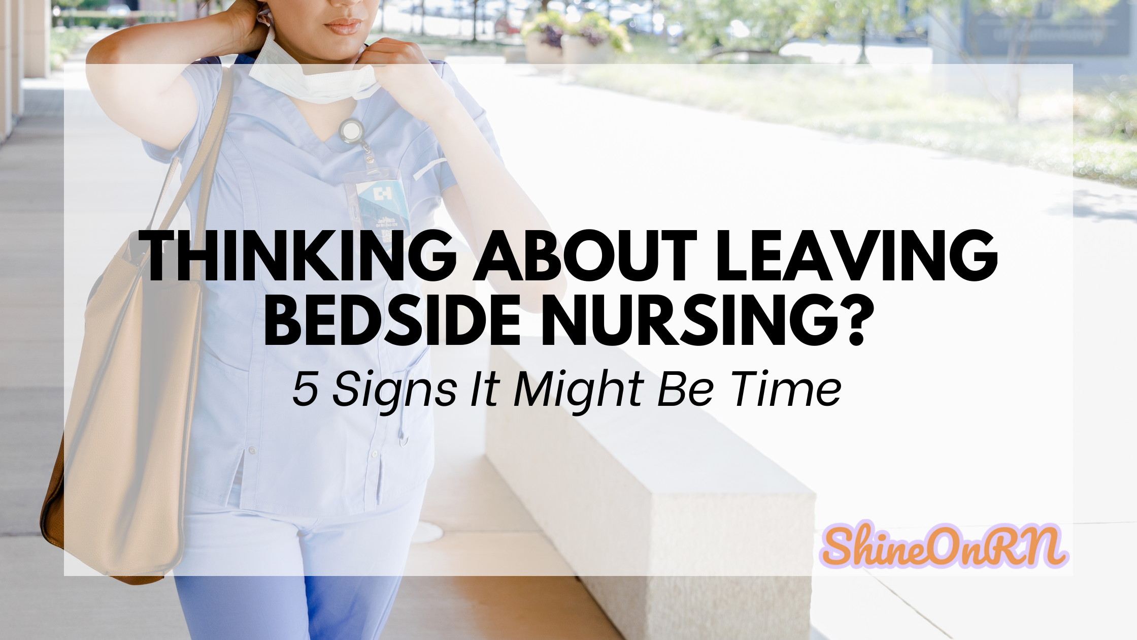 Thinking About Leaving Bedside Nursing? 5 Signs It Might Be Time Shine On RN Blog