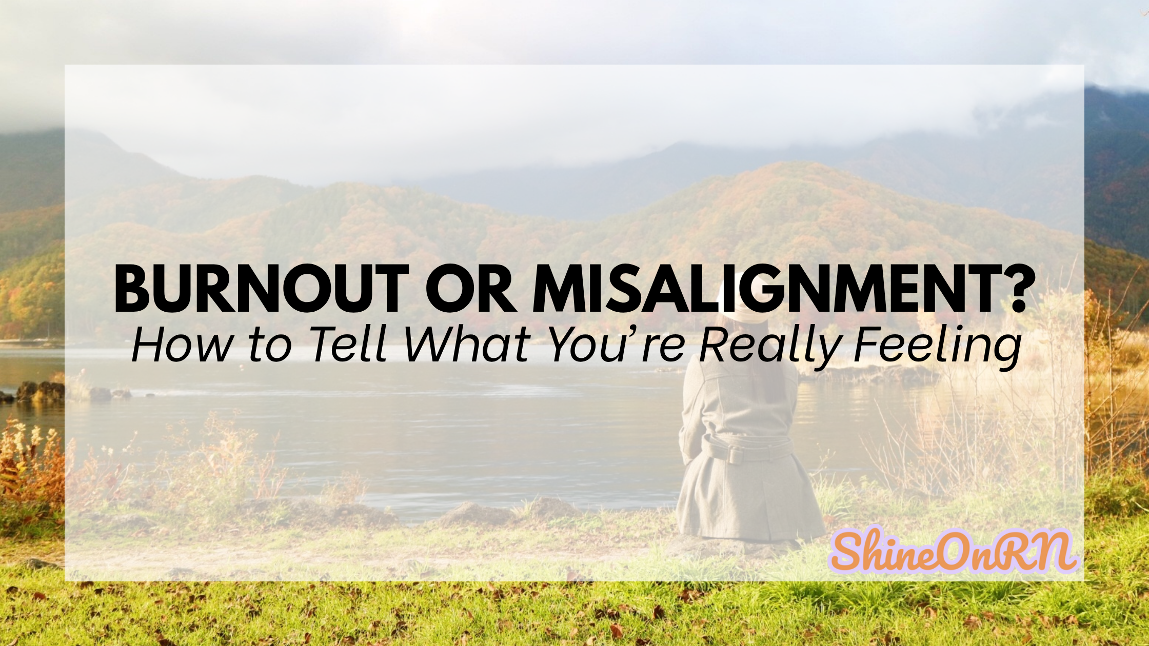 Nurse Burnout or Career Misalignment? Shine On RN Blog