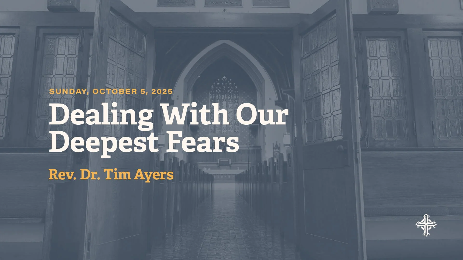 Dealing With Our Deepest Fears |  Rev. Dr. Tim Ayers | October 5, 2025