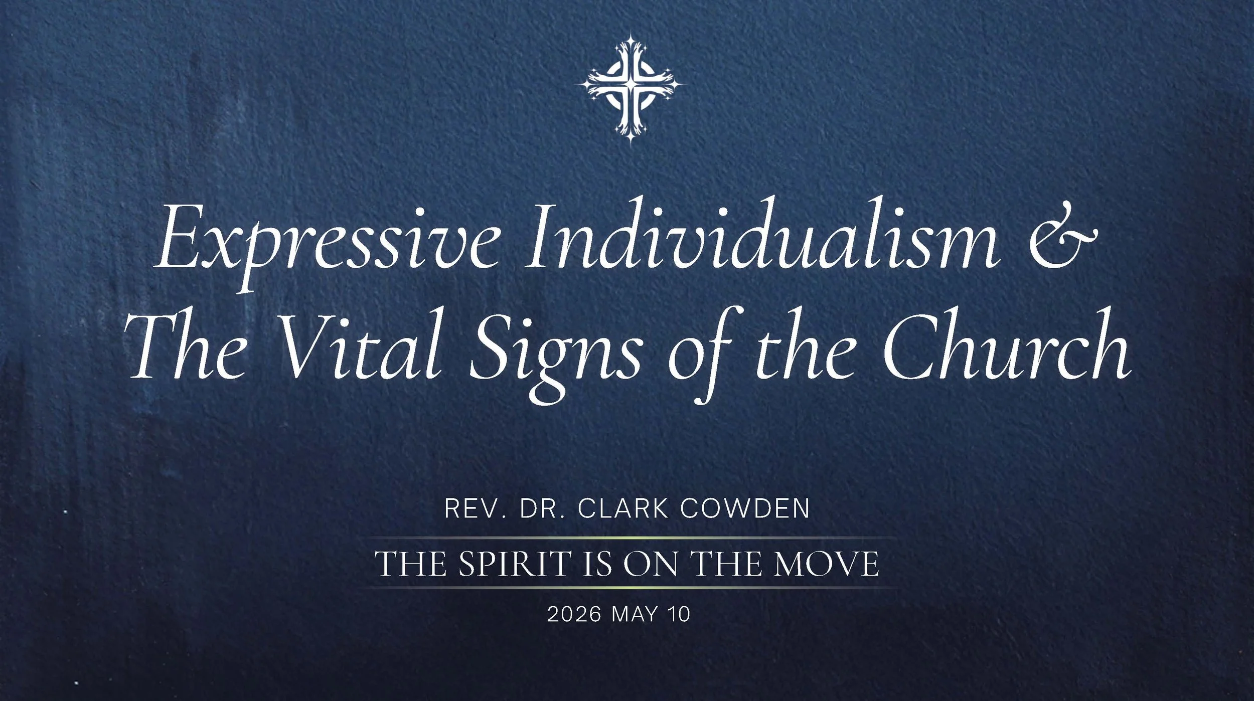 Expressive Individualism and The Vital Signs of the Church | Rev. Dr. Clark Cowden | May 10, 2026