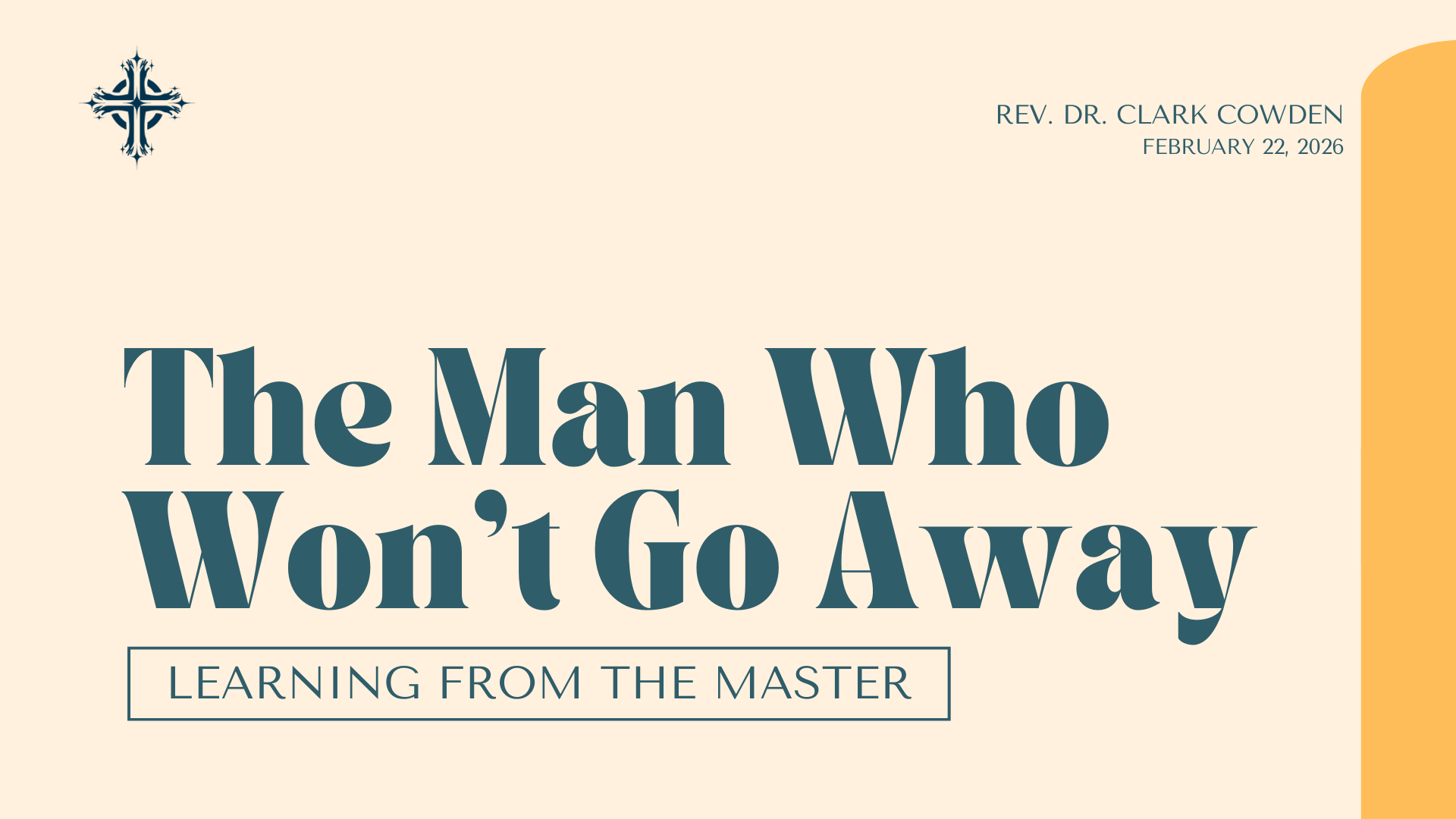 “The Man Who Won’t Go Away” | Rev. Dr. Clark Cowden | February 22, 2026