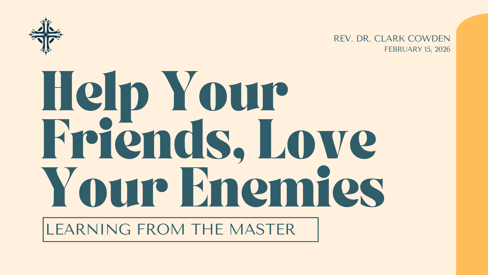 “Help Your Friends, Love Your Enemies” | Rev. Dr. Clark Cowden | February 15, 2026