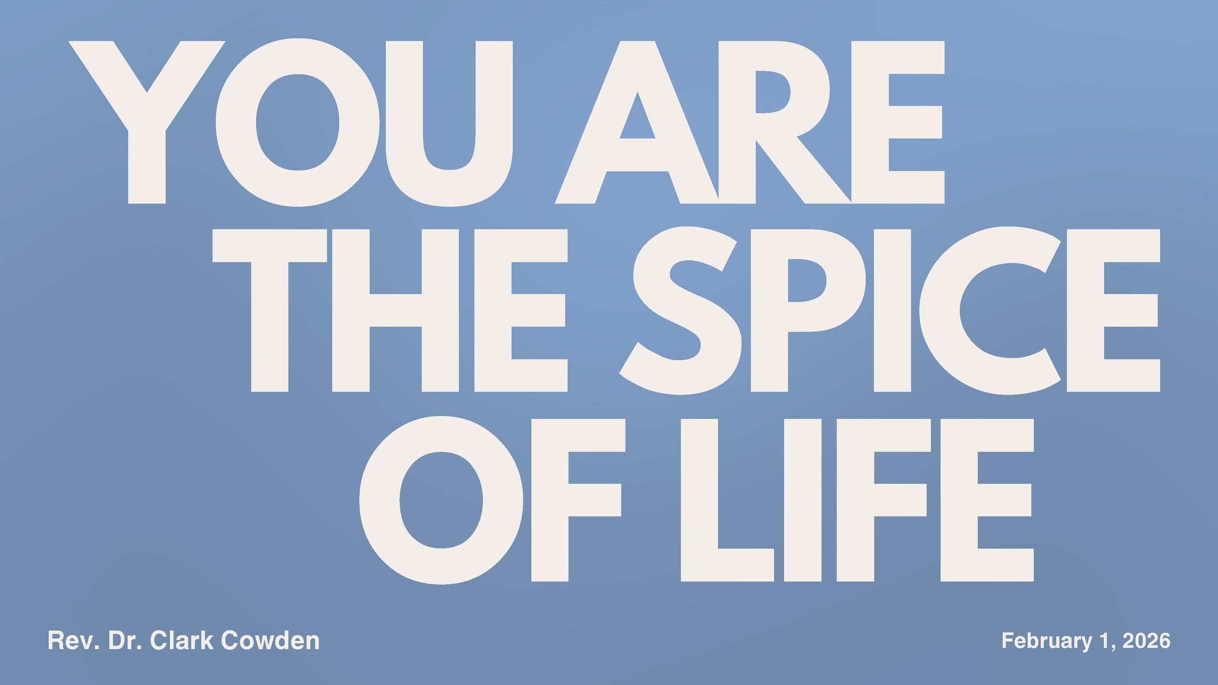 “You Are The Spice of Live” | Rev. Dr. Clark Cowden | February 1, 2026