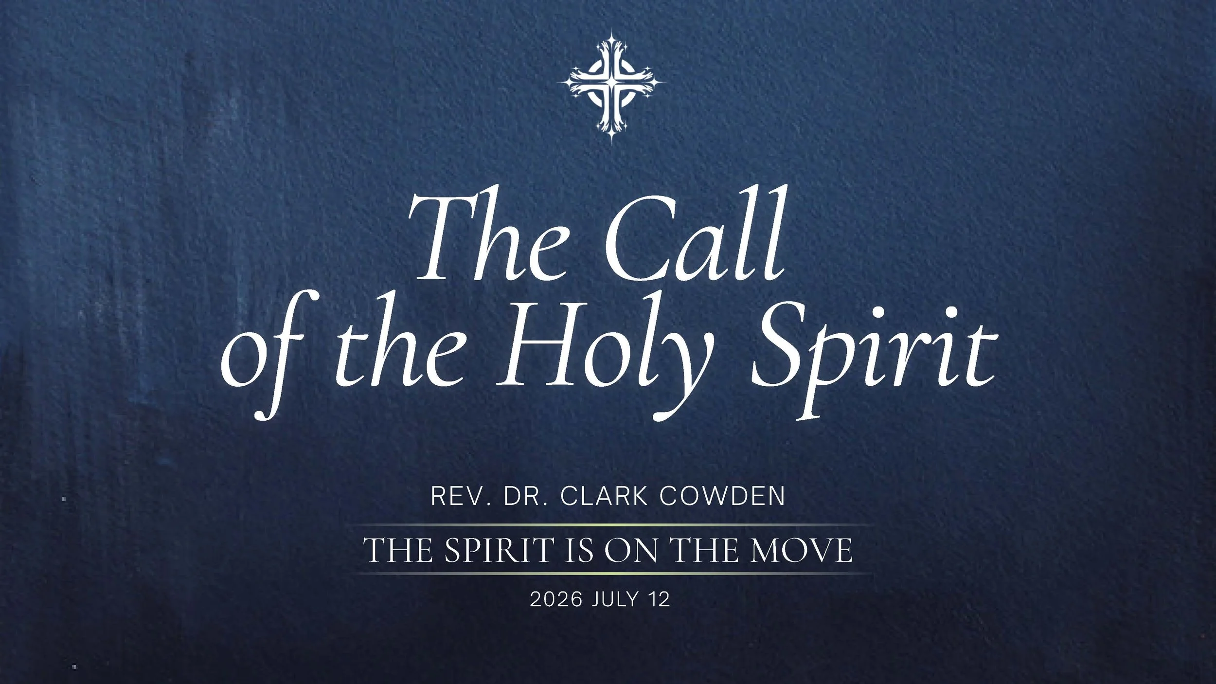 “The Call of the Holy Spirit” | Rev. Dr. Clark Cowden | July 12, 2026