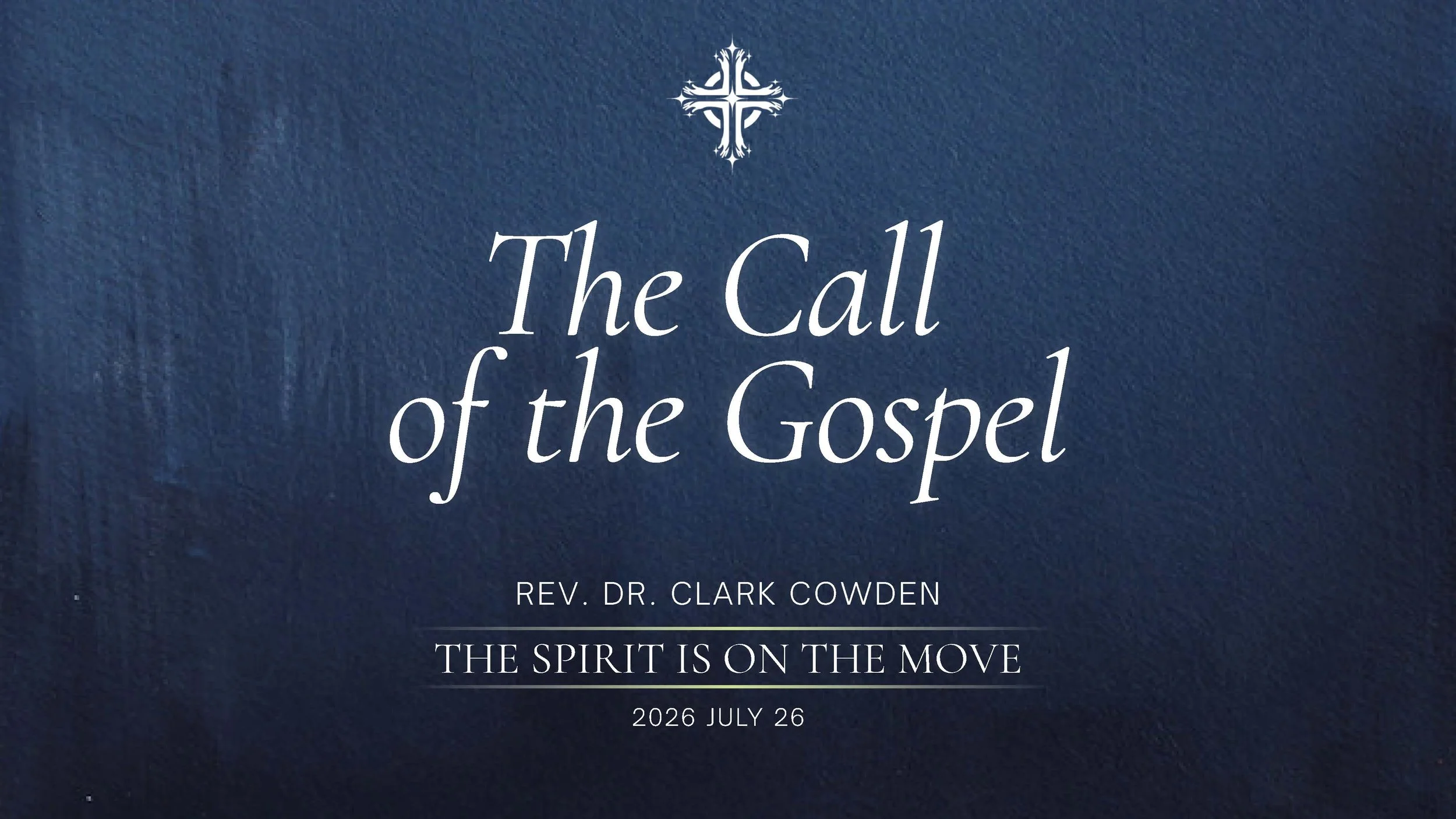 “The Call of the Gospel” | Rev. Dr. Clark Cowden | July 26, 2026