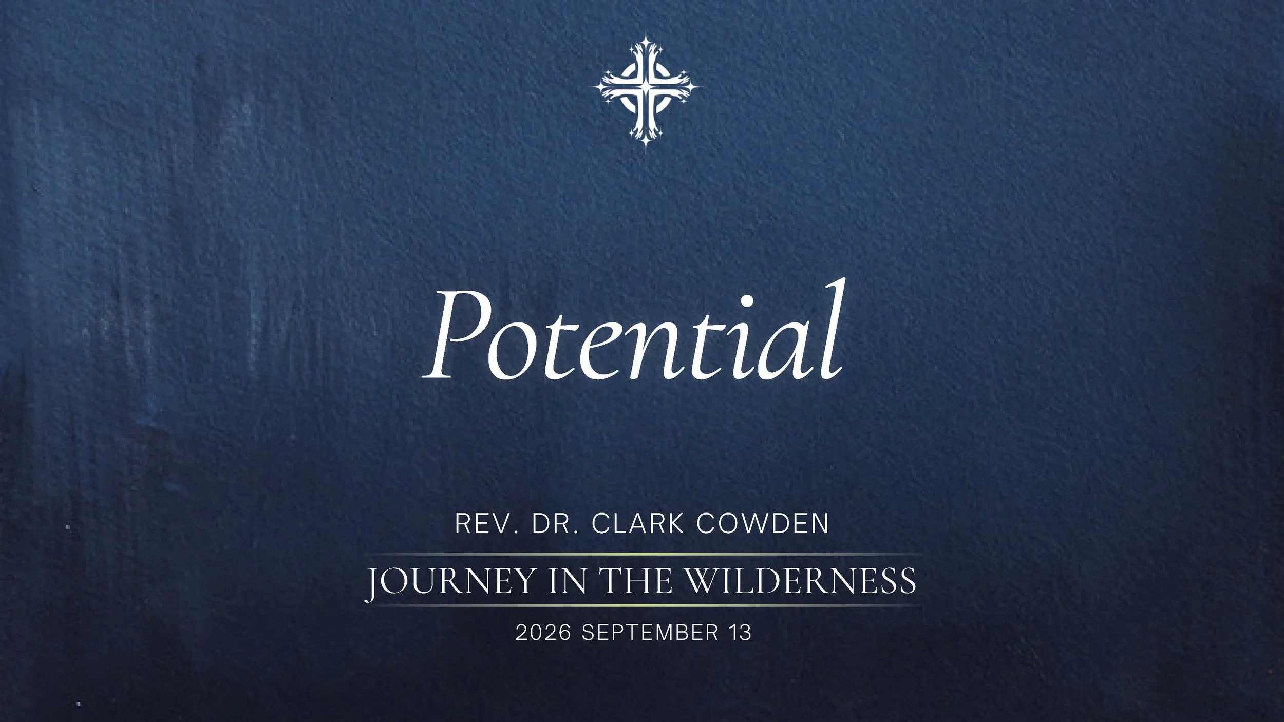 “Potential | Rev. Dr. Clark Cowden | September 13, 2026