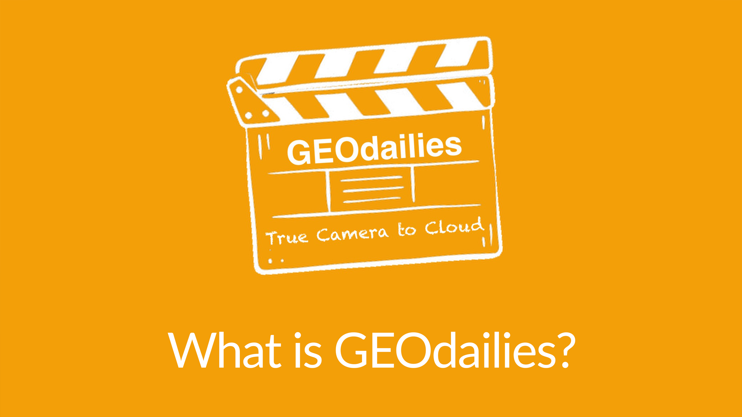 Orange background with a white sketch of a clapperboard. Inside the clapperboard, it says 'GEOdailies.' Below, it says 'True Camera to Cloud.' At the bottom of the image, white text asks, 'What is GEOdailies?'