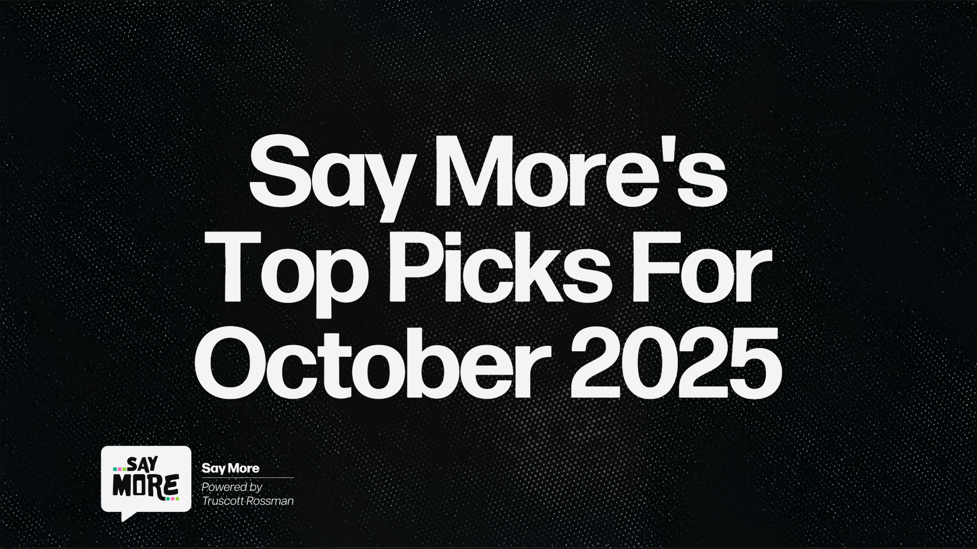 October Picks — Our Blog — Say More