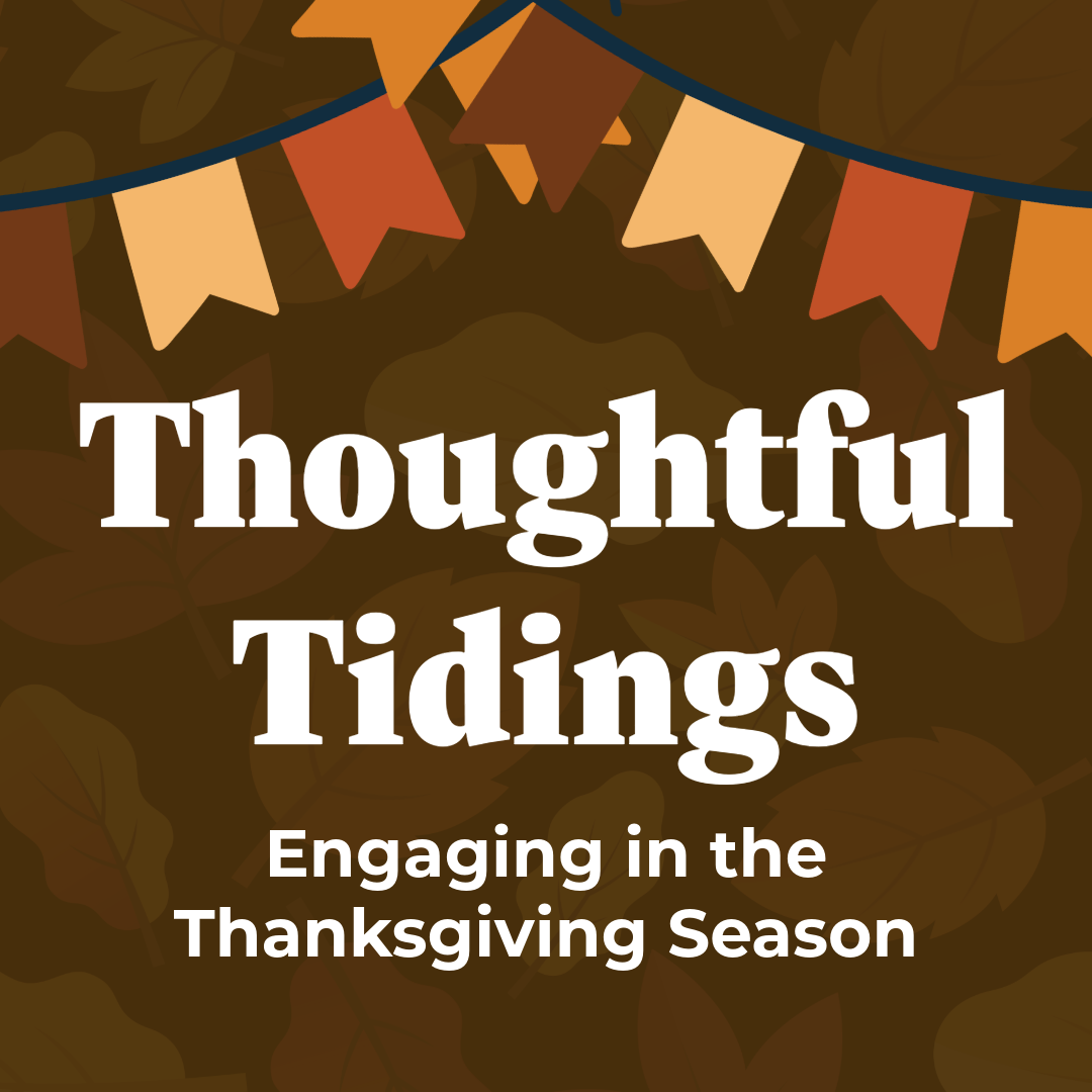 Thoughtful Tidings: Engaging in the Thanksgiving Season