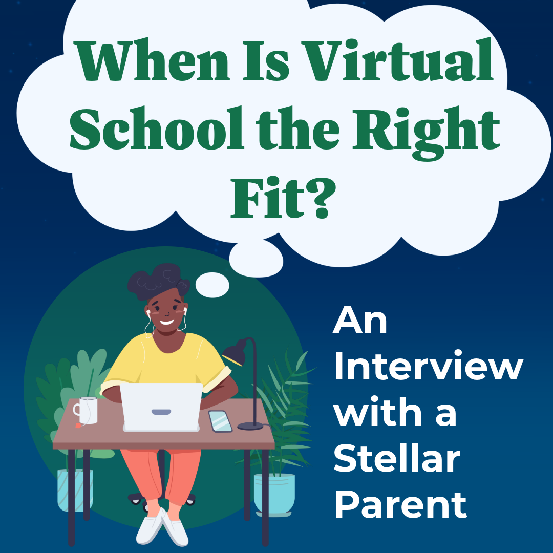 When Is Virtual School the Right Fit? An Interview with A Stellar Parent