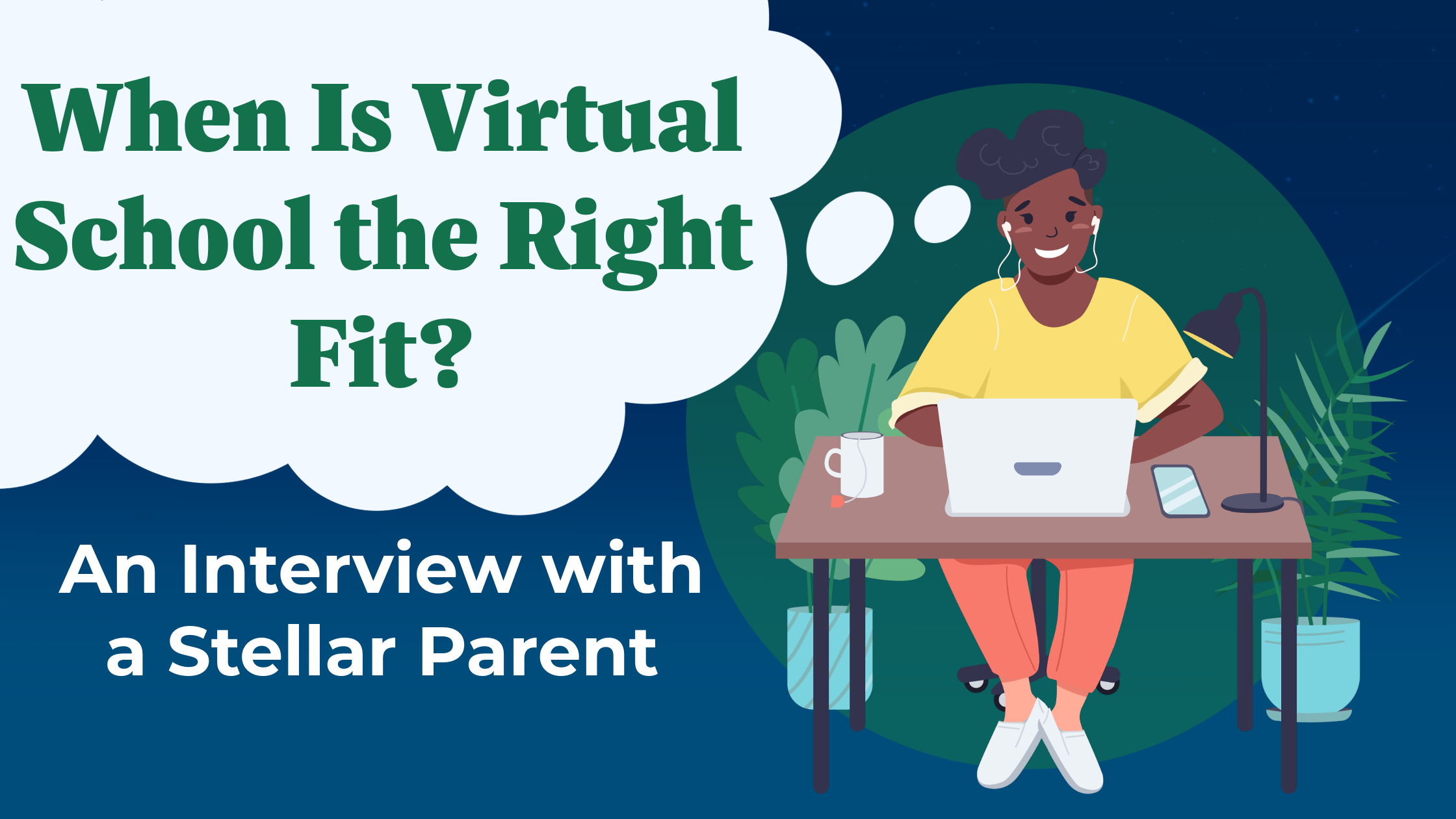 A blue header with a cartoon image of a parent on their laptop. White text reads "When is Virtual School the Right Fit: An Interview with a Stellar Parent"