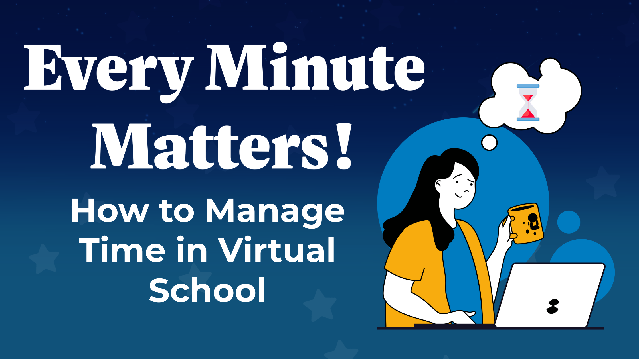A blue header with the illustration of a parent looking at a computer and thinking of time. White text reads "Every Minute Matters! How to manage time in virtual school."