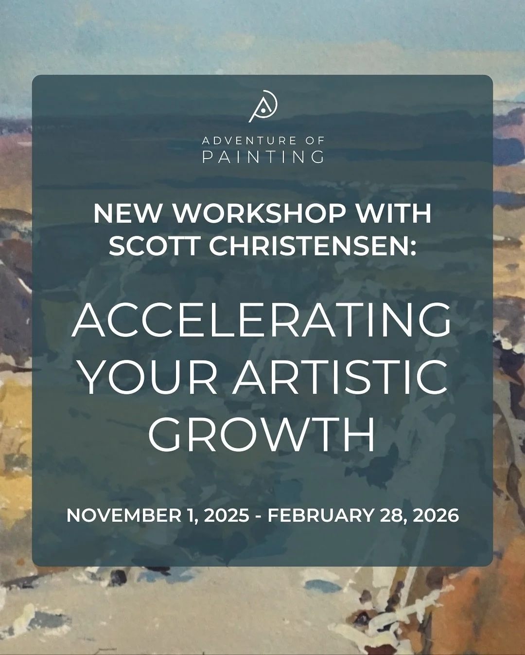 I&rsquo;m excited to announce a new AOP workshop:

Accelerating Your Artistic Growth
November 1 - February 28
A 4-month deep-dive online workshop designed to help you break through plateaus, build momentum, and paint with confidence and clarity. 
 
E
