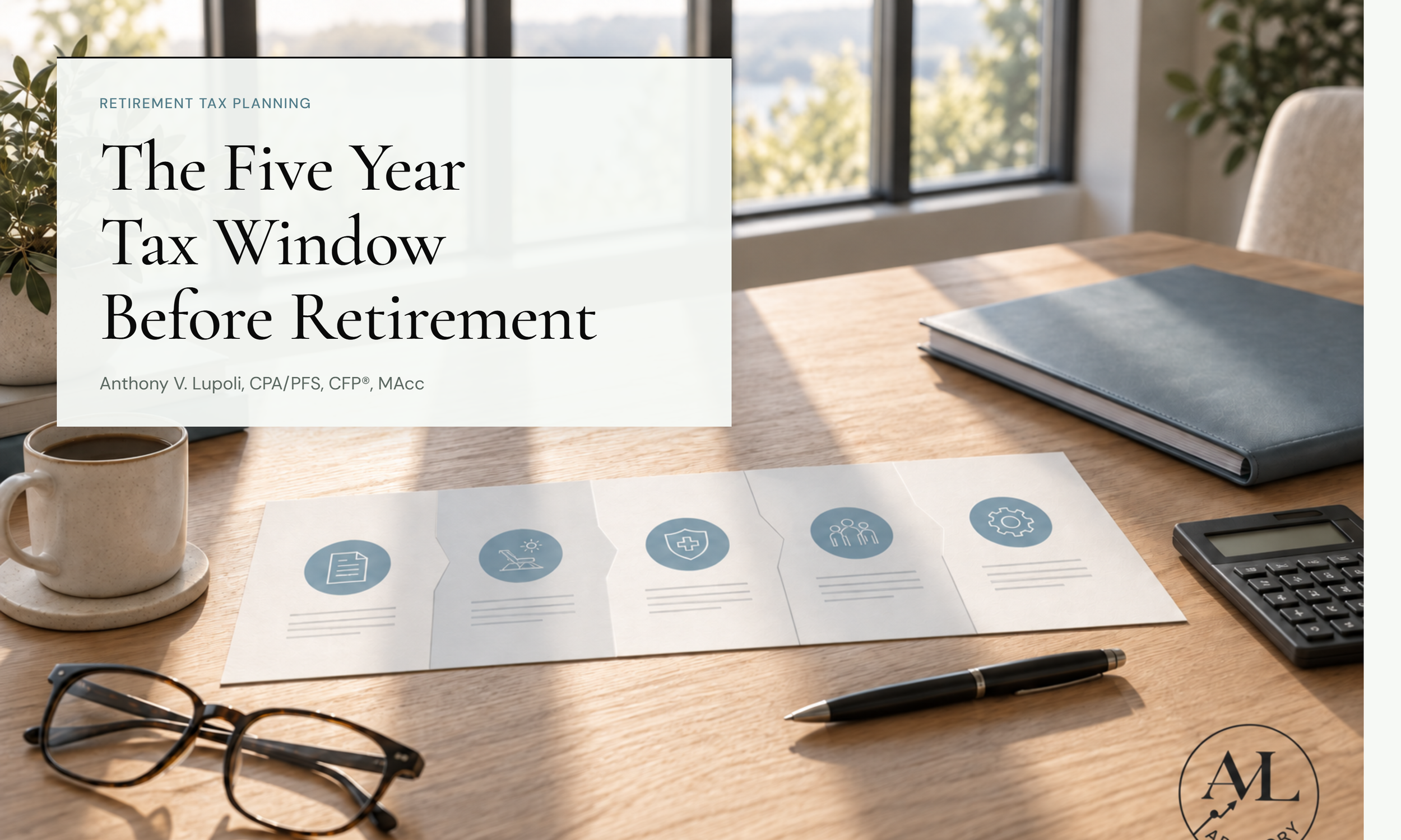 The Five Year Tax Window Before Retirement