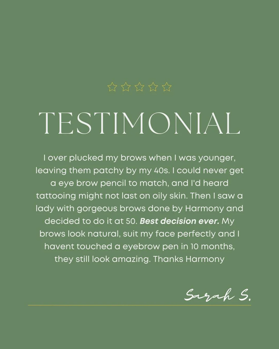⭐⭐⭐⭐⭐

I over plucked my brows when I was younger, leaving them patchy by my 40s. I could never get a eye brow pencil to match, and I'd heard tattooing might not last on oily skin. Then I saw a lady with gorgeous brows done by Harmony and decided to 