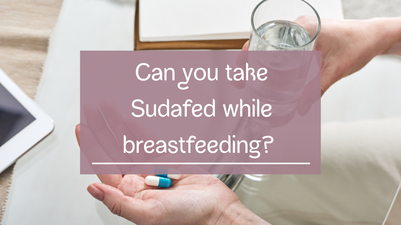 Can You Take Sudafed While Breastfeeding - And Will it Impact Milk Supply?