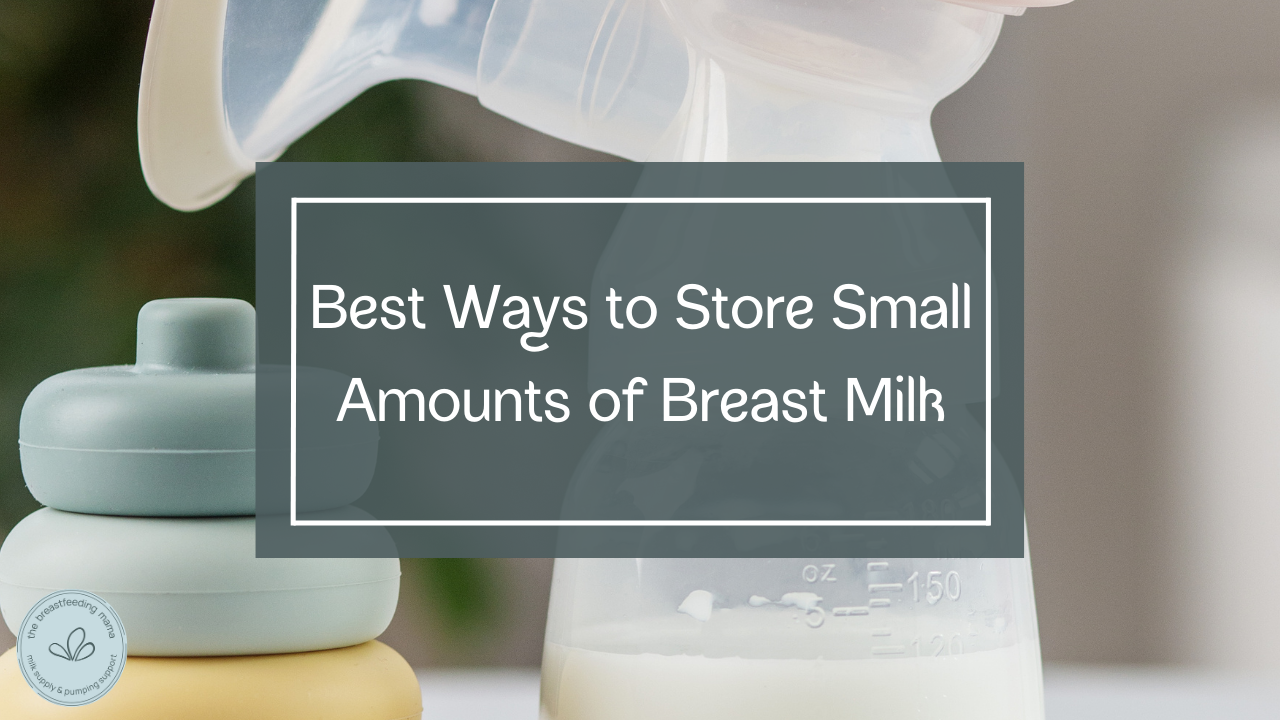 The Best Ways to Store Small Amounts of Breast Milk