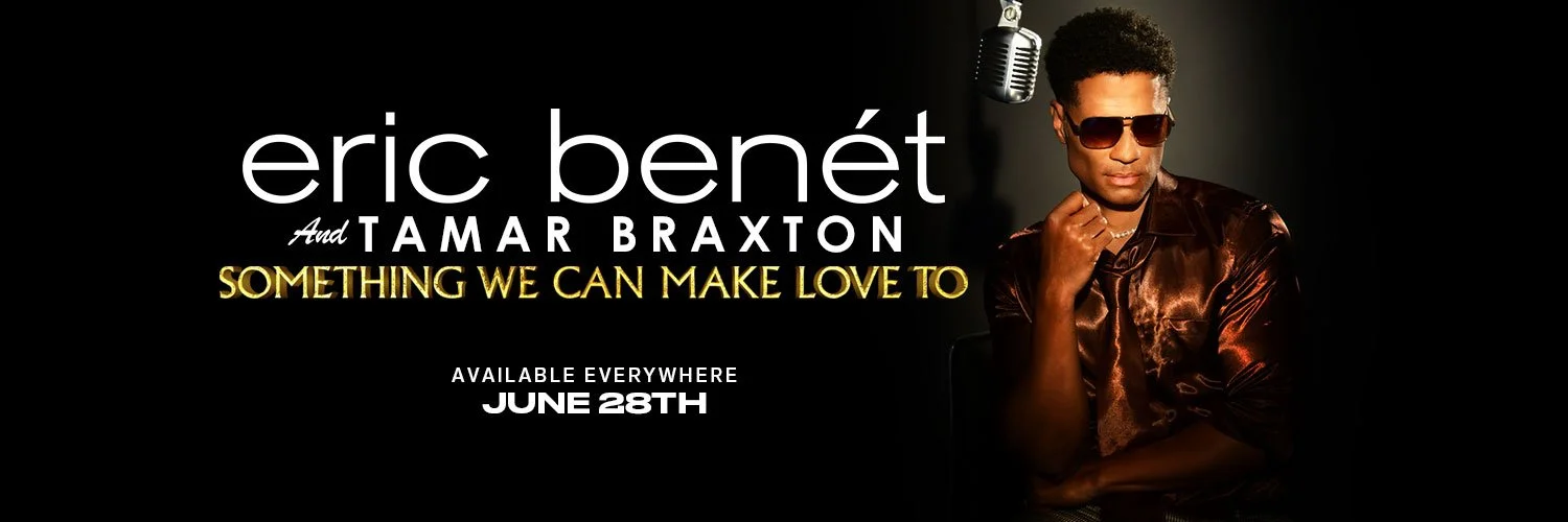 Promotional image featuring Eric Benét with text announcing a collaboration with Tamar Braxton titled "Something We Can Make Love To," available June 28th.