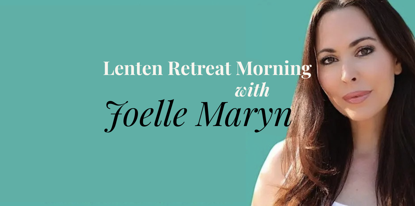 Lenten Retreat Morning with Joelle Maryn