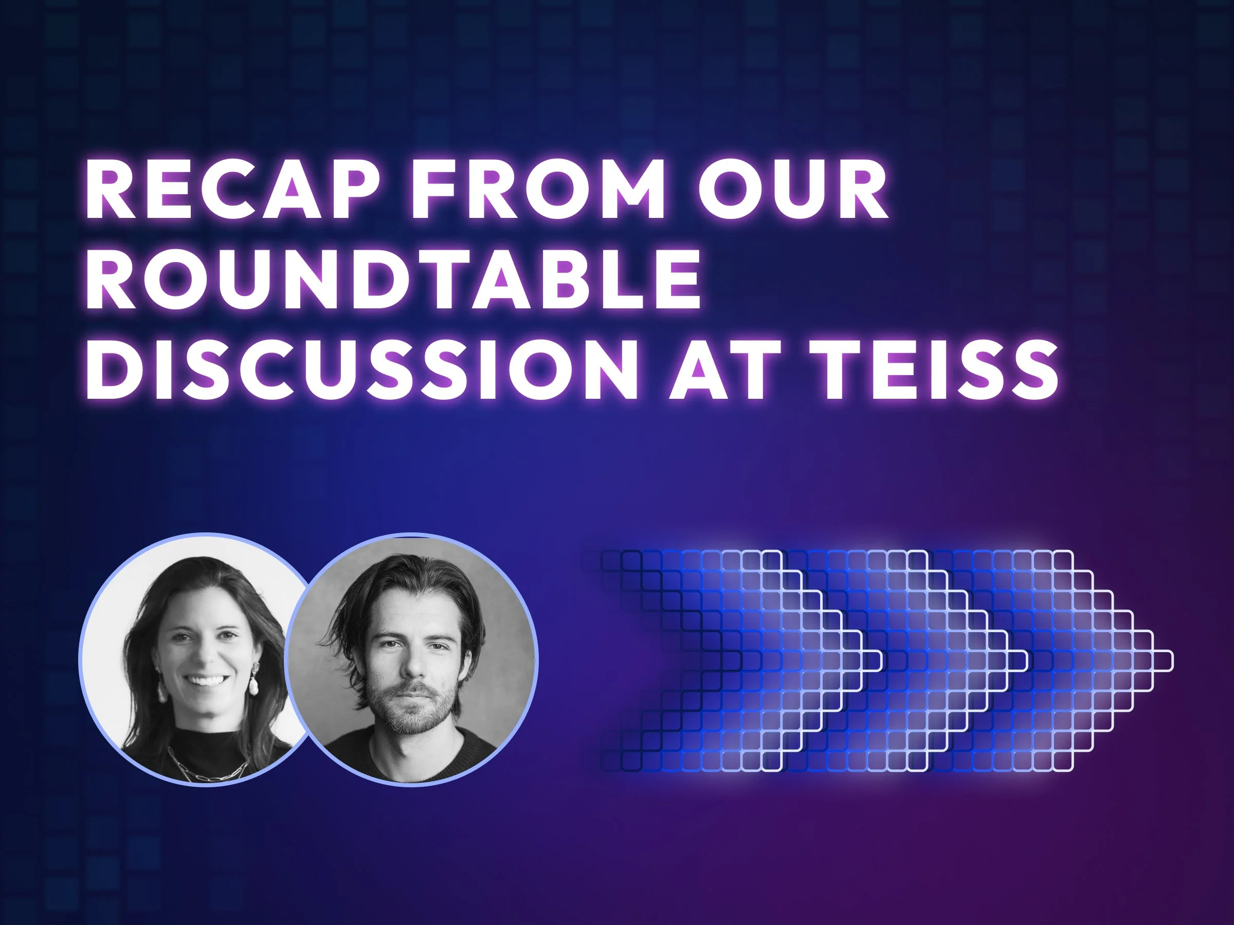 Promotional graphic with purple and blue background stating "Recap from our roundtable discussion at TEISS" in neon-style text, featuring headshots of a woman and a man, with abstract arrow designs.
