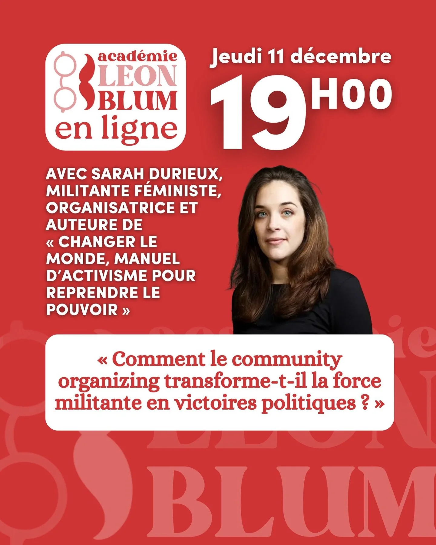 Nouvelle session des Jeudis L&eacute;on Blum ! 🎓

Avec @sarah__durieux, militante f&eacute;ministe, organisatrice et auteure de &laquo; Changer le monde, Manuel d&rsquo;activisme pour reprendre le pouvoir &raquo;.

🗓️ Jeudi 11 d&eacute;c. &mdash; 1