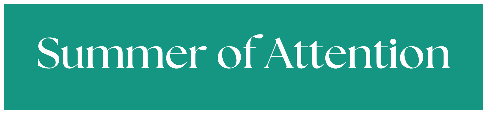 Text on a teal background that says 'Summer of Attention' in white letters.