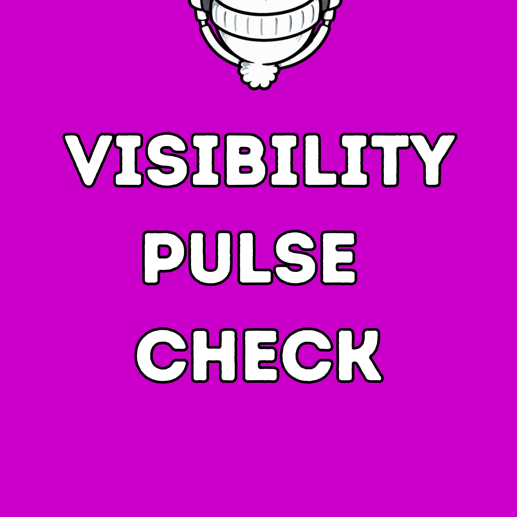 Visibility Pulse Check
